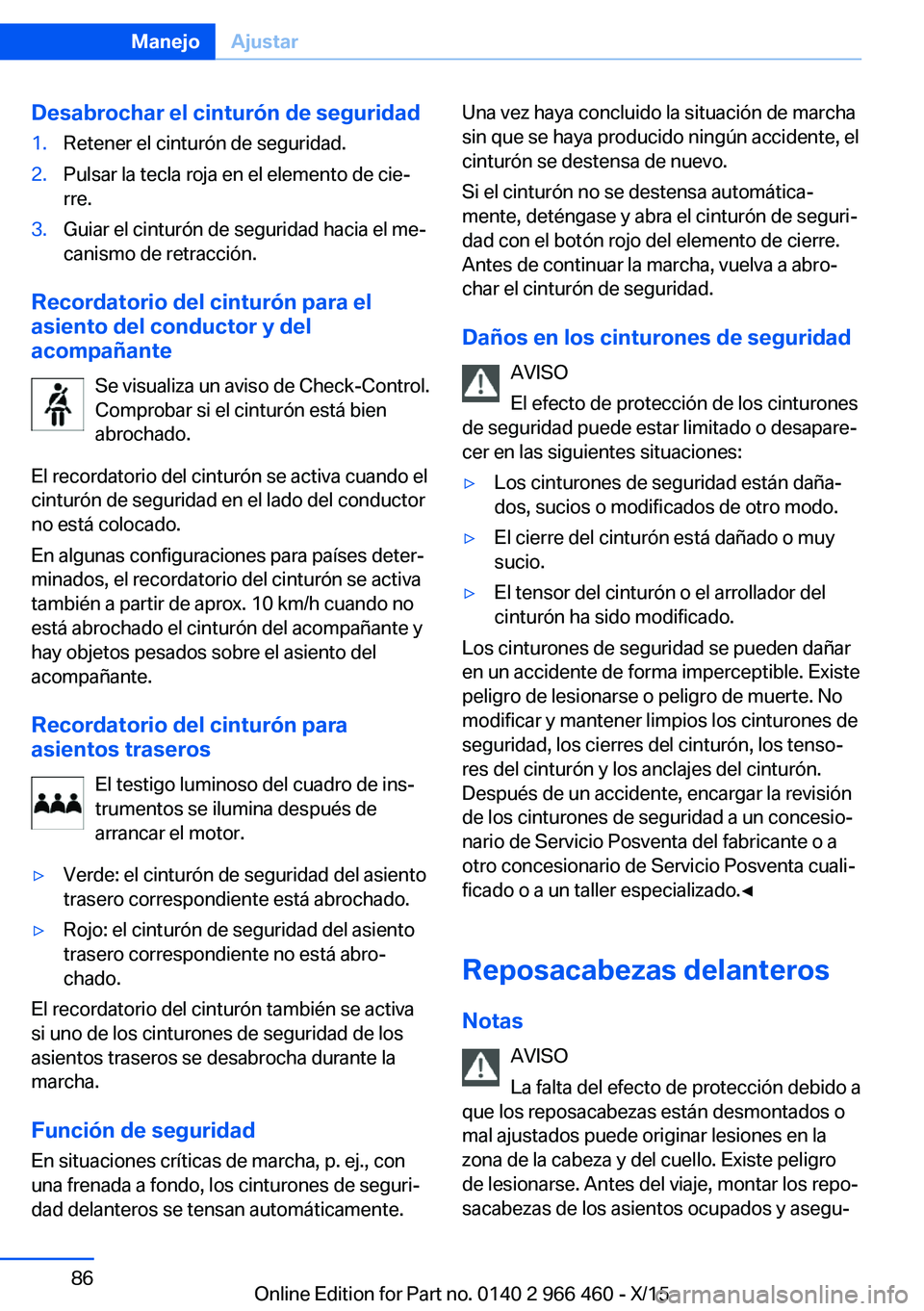 BMW 7 SERIES 2016 Manuales de Empleo (in Spanish) Desabrochar el cinturón de seguridad1.Retener el cinturón de seguridad.2.Pulsar la tecla roja en el elemento de cie‐
rre.3.Guiar el cinturón de seguridad hacia el me‐
canismo de retracción.
Re BMW 7 SERIES 2016 Manuales de Empleo (in Spanish) Desabrochar el cinturón de seguridad1.Retener el cinturón de seguridad.2.Pulsar la tecla roja en el elemento de cie‐
rre.3.Guiar el cinturón de seguridad hacia el me‐
canismo de retracción.
Re