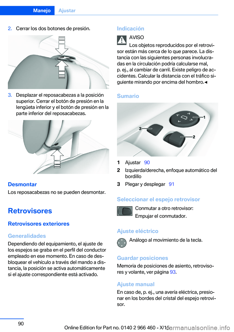 BMW 7 SERIES 2016 Manuales de Empleo (in Spanish) 2.Cerrar los dos botones de presión.3.Desplazar el reposacabezas a la posición
superior. Cerrar el botón de presión en la
lengüeta inferior y el botón de presión en la
parte inferior del reposa BMW 7 SERIES 2016 Manuales de Empleo (in Spanish) 2.Cerrar los dos botones de presión.3.Desplazar el reposacabezas a la posición
superior. Cerrar el botón de presión en la
lengüeta inferior y el botón de presión en la
parte inferior del reposa