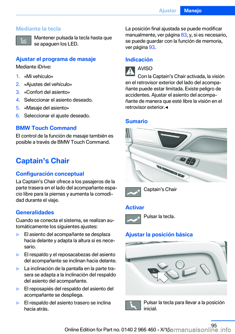BMW 7 SERIES 2016  Manuales de Empleo (in Spanish) Mediante la teclaMantener pulsada la tecla hasta que
se apaguen los LED.
Ajustar el programa de masaje
Mediante iDrive:1.«Mi vehículo»2.«Ajustes del vehículo»3.«Confort del asiento»4.Seleccion