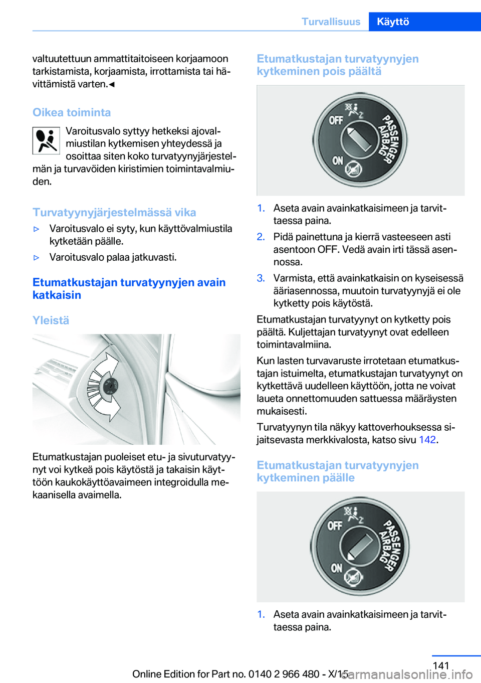 BMW 7 SERIES 2016 Omistajan Käsikirja (in Finnish) valtuutettuun ammattitaitoiseen korjaamoon
tarkistamista, korjaamista, irrottamista tai hä‐
vittämistä varten.◀
Oikea toiminta Varoitusvalo syttyy hetkeksi ajoval‐
miustilan kytkemisen yhteyd BMW 7 SERIES 2016 Omistajan Käsikirja (in Finnish) valtuutettuun ammattitaitoiseen korjaamoon
tarkistamista, korjaamista, irrottamista tai hä‐
vittämistä varten.◀
Oikea toiminta Varoitusvalo syttyy hetkeksi ajoval‐
miustilan kytkemisen yhteyd