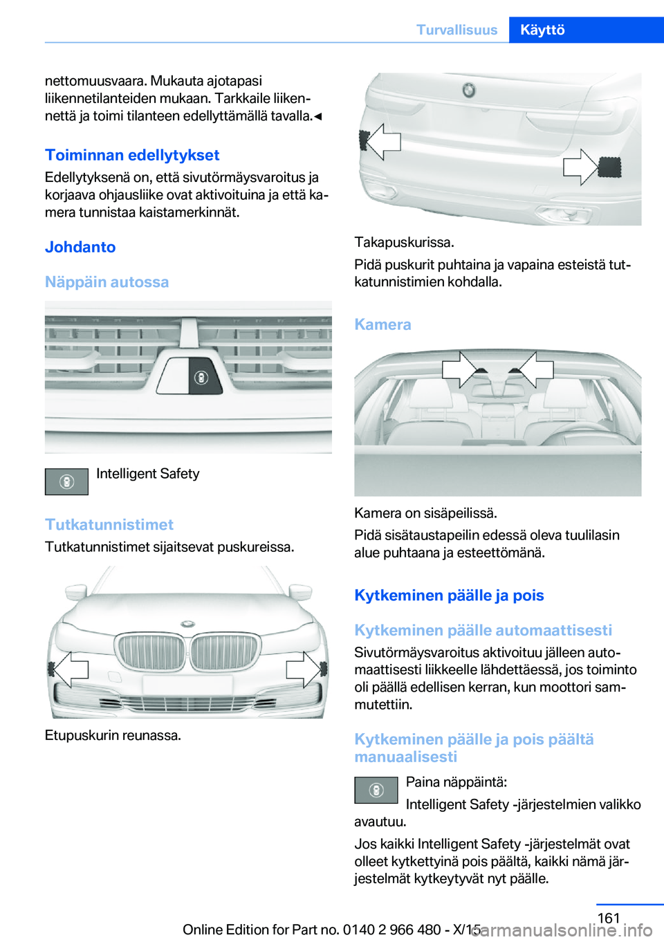 BMW 7 SERIES 2016 Omistajan Käsikirja (in Finnish) nettomuusvaara. Mukauta ajotapasi
liikennetilanteiden mukaan. Tarkkaile liiken‐
nettä ja toimi tilanteen edellyttämällä tavalla.◀
Toiminnan edellytykset Edellytyksenä on, että sivutörmäysv BMW 7 SERIES 2016 Omistajan Käsikirja (in Finnish) nettomuusvaara. Mukauta ajotapasi
liikennetilanteiden mukaan. Tarkkaile liiken‐
nettä ja toimi tilanteen edellyttämällä tavalla.◀
Toiminnan edellytykset Edellytyksenä on, että sivutörmäysv