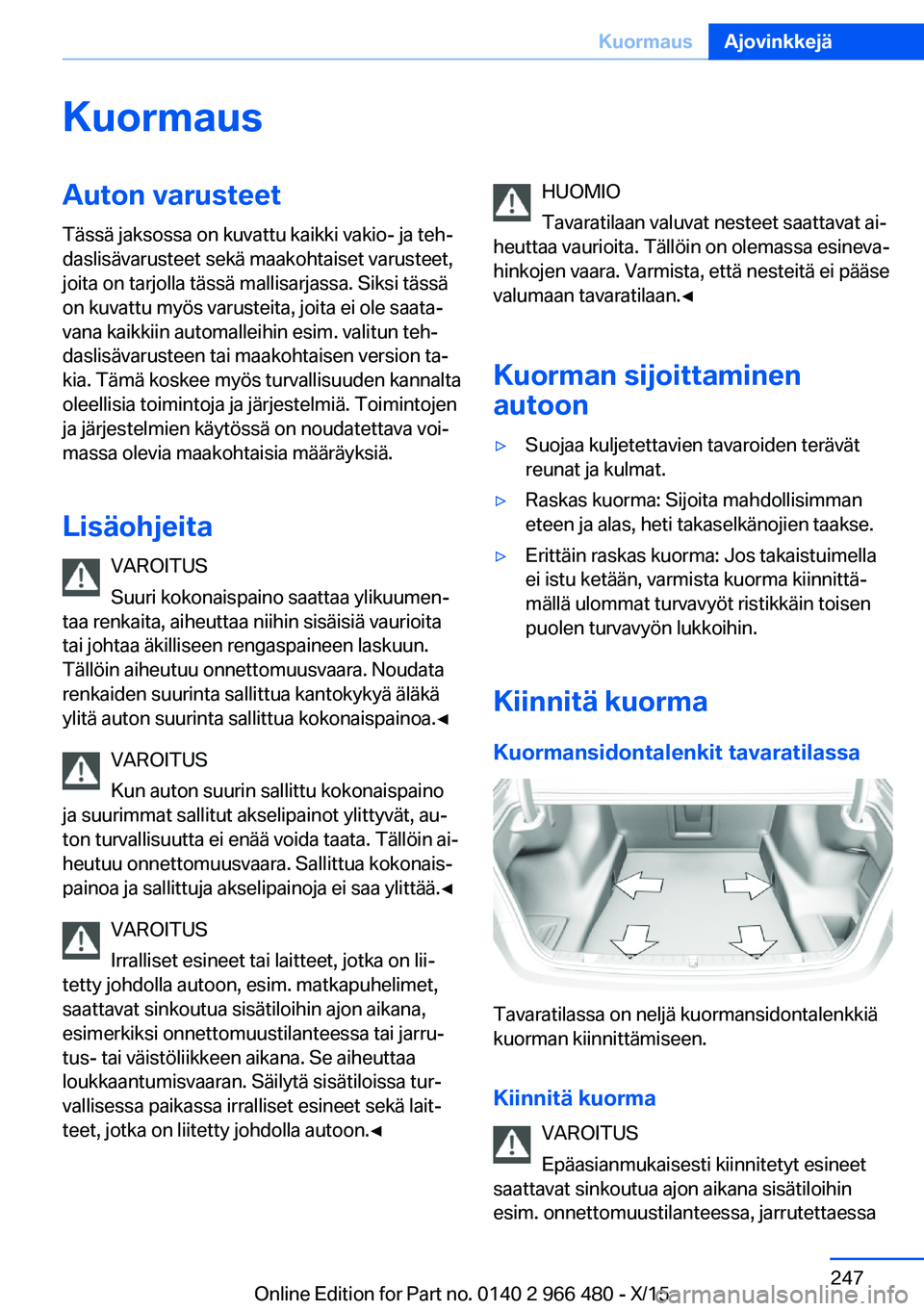 BMW 7 SERIES 2016  Omistajan Käsikirja (in Finnish) KuormausAuton varusteetTässä jaksossa on kuvattu kaikki vakio- ja teh‐
daslisävarusteet sekä maakohtaiset varusteet,
joita on tarjolla tässä mallisarjassa. Siksi tässä
on kuvattu myös varus