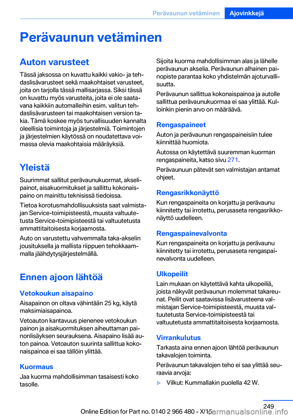BMW 7 SERIES 2016  Omistajan Käsikirja (in Finnish) Perävaunun vetäminenAuton varusteet
Tässä jaksossa on kuvattu kaikki vakio- ja teh‐
daslisävarusteet sekä maakohtaiset varusteet,
joita on tarjolla tässä mallisarjassa. Siksi tässä
on kuva