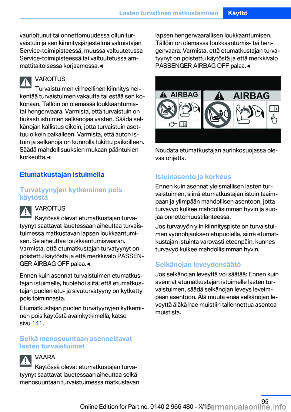 BMW 7 SERIES 2016 Omistajan Käsikirja (in Finnish) vaurioitunut tai onnettomuudessa ollun tur‐
vaistuin ja sen kiinnitysjärjestelmä valmistajan
Service-toimipisteessä, muussa valtuutetussa
Service-toimipisteessä tai valtuutetussa am‐
mattitait BMW 7 SERIES 2016 Omistajan Käsikirja (in Finnish) vaurioitunut tai onnettomuudessa ollun tur‐
vaistuin ja sen kiinnitysjärjestelmä valmistajan
Service-toimipisteessä, muussa valtuutetussa
Service-toimipisteessä tai valtuutetussa am‐
mattitait