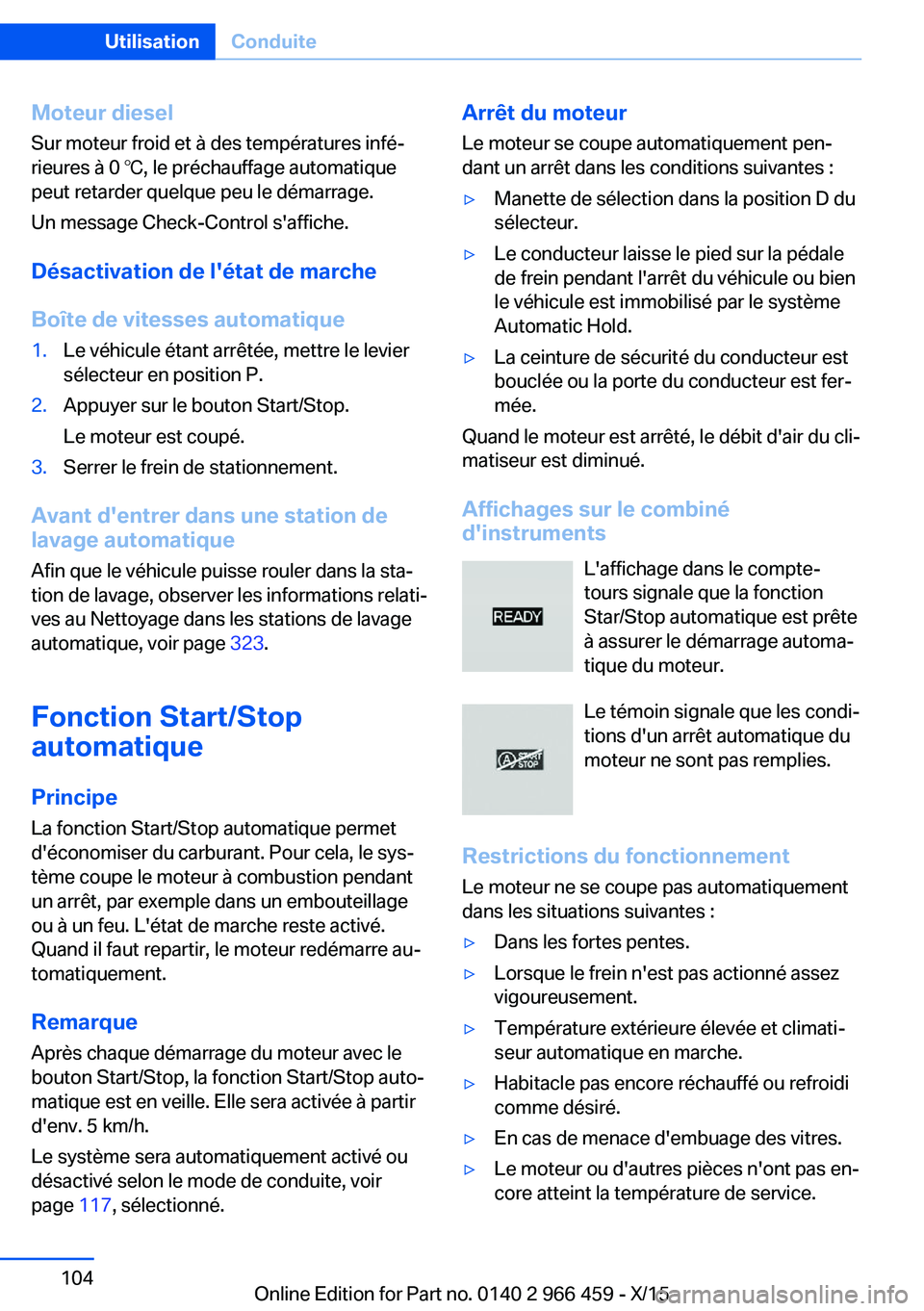 BMW 7 SERIES 2016 Notices Demploi (in French) Moteur diesel
Sur moteur froid et à des températures infé‐
rieures à 0 ℃, le préchauffage automatique
peut retarder quelque peu le démarrage.
Un message Check-Control s'affiche.
Désacti BMW 7 SERIES 2016 Notices Demploi (in French) Moteur diesel
Sur moteur froid et à des températures infé‐
rieures à 0 ℃, le préchauffage automatique
peut retarder quelque peu le démarrage.
Un message Check-Control s'affiche.
Désacti