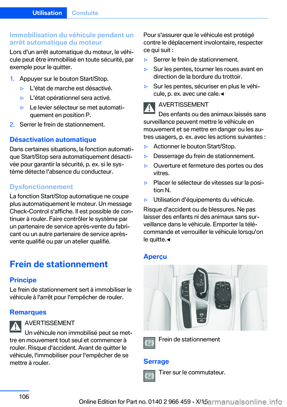 BMW 7 SERIES 2016 Notices Demploi (in French) Immobilisation du véhicule pendant un
arrêt automatique du moteur
Lors d'un arrêt automatique du moteur, le véhi‐
cule peut être immobilisé en toute sécurité, par
exemple pour le quitter BMW 7 SERIES 2016 Notices Demploi (in French) Immobilisation du véhicule pendant un
arrêt automatique du moteur
Lors d'un arrêt automatique du moteur, le véhi‐
cule peut être immobilisé en toute sécurité, par
exemple pour le quitter