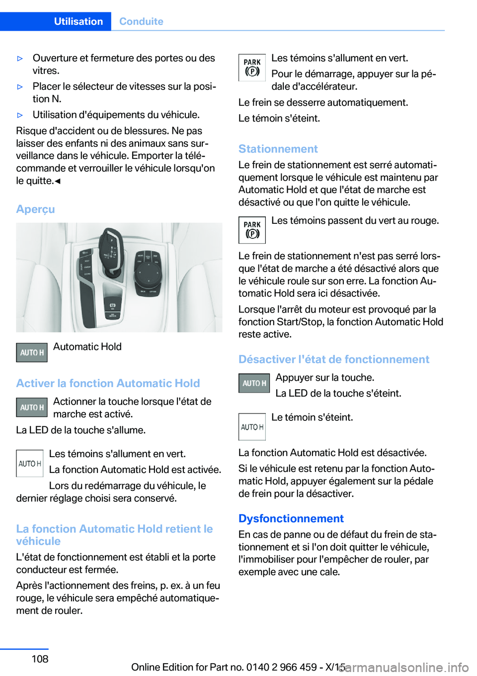 BMW 7 SERIES 2016 Notices Demploi (in French) ▷Ouverture et fermeture des portes ou des
vitres.▷Placer le sélecteur de vitesses sur la posi‐
tion N.▷Utilisation d'équipements du véhicule.
Risque d'accident ou de blessures. Ne p BMW 7 SERIES 2016 Notices Demploi (in French) ▷Ouverture et fermeture des portes ou des
vitres.▷Placer le sélecteur de vitesses sur la posi‐
tion N.▷Utilisation d'équipements du véhicule.
Risque d'accident ou de blessures. Ne p