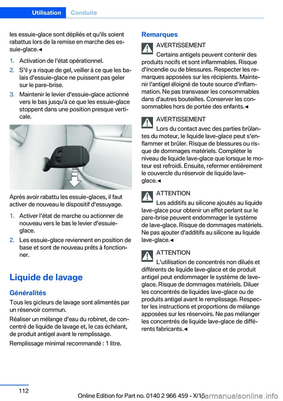 BMW 7 SERIES 2016 Notices Demploi (in French) les essuie-glace sont dépliés et qu'ils soient
rabattus lors de la remise en marche des es‐
suie-glace.◀1.Activation de l'état opérationnel.2.S'il y a risque de gel, veiller à ce BMW 7 SERIES 2016 Notices Demploi (in French) les essuie-glace sont dépliés et qu'ils soient
rabattus lors de la remise en marche des es‐
suie-glace.◀1.Activation de l'état opérationnel.2.S'il y a risque de gel, veiller à ce