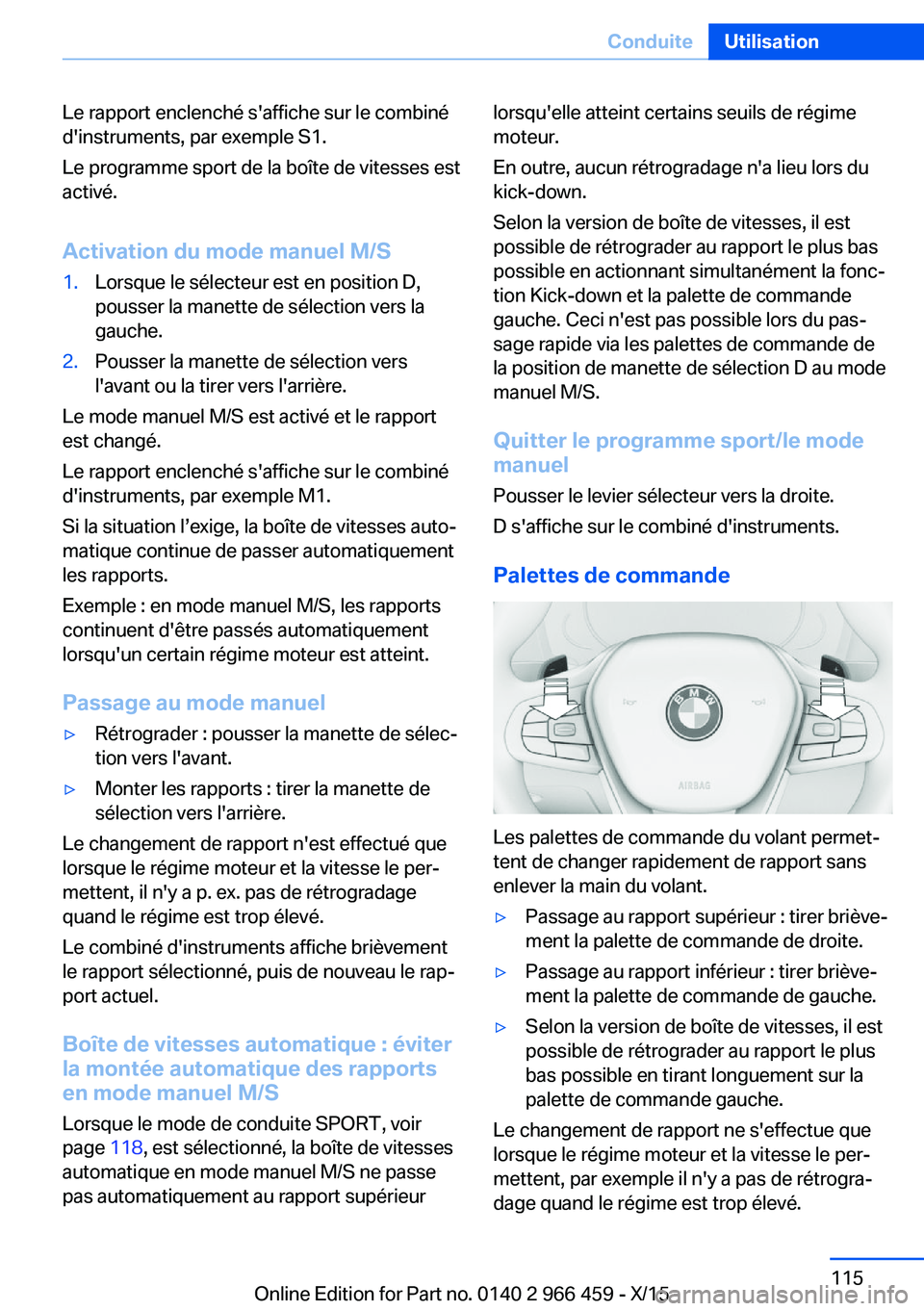 BMW 7 SERIES 2016  Notices Demploi (in French) Le rapport enclenché s'affiche sur le combiné
d'instruments, par exemple S1.
Le programme sport de la boîte de vitesses est
activé.
Activation du mode manuel M/S1.Lorsque le sélecteur est