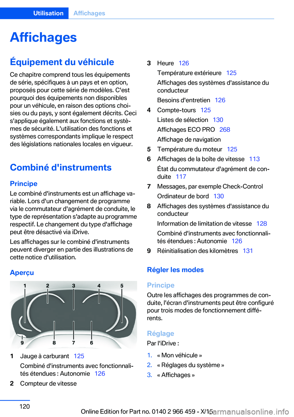 BMW 7 SERIES 2016 Notices Demploi (in French) AffichagesÉquipement du véhiculeCe chapitre comprend tous les équipements
de série, spécifiques à un pays et en option,
proposés pour cette série de modèles. C'est
pourquoi des équipemen BMW 7 SERIES 2016 Notices Demploi (in French) AffichagesÉquipement du véhiculeCe chapitre comprend tous les équipements
de série, spécifiques à un pays et en option,
proposés pour cette série de modèles. C'est
pourquoi des équipemen