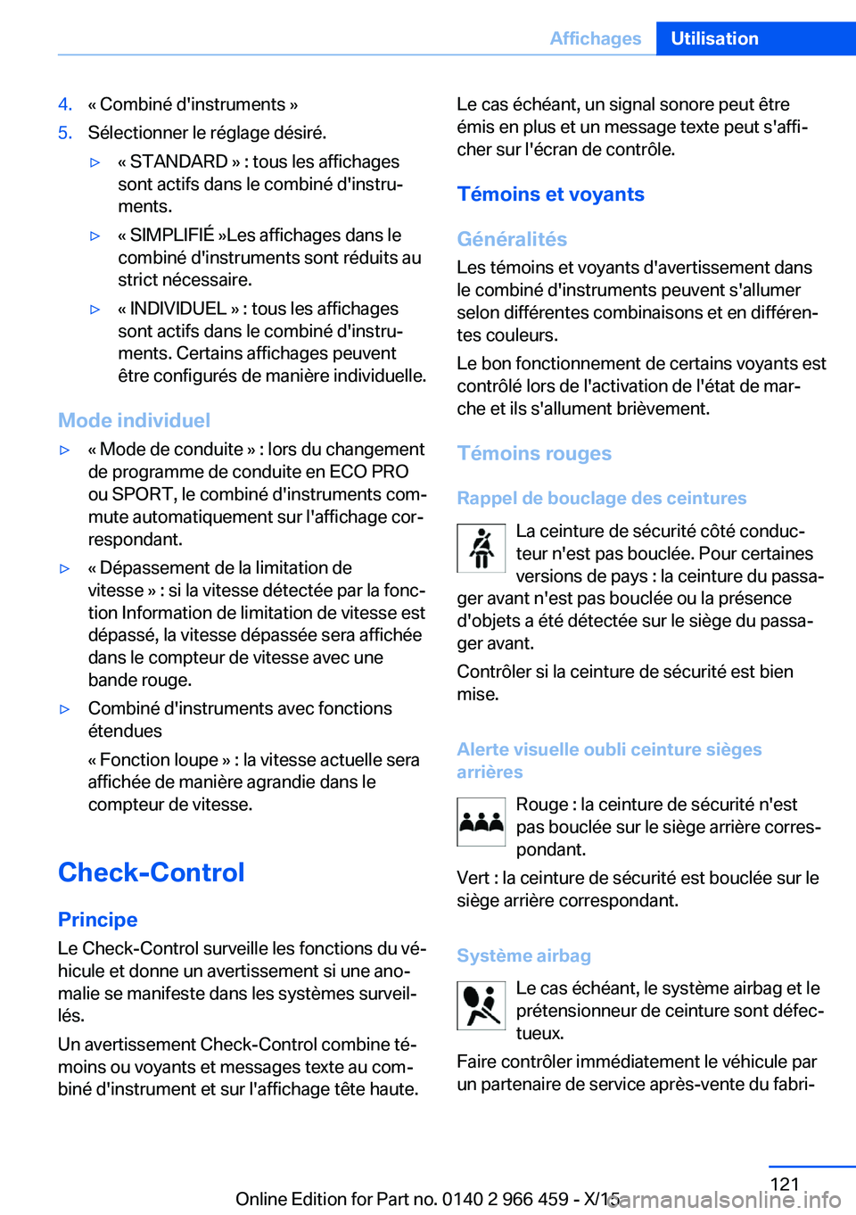 BMW 7 SERIES 2016 Notices Demploi (in French) 4.« Combiné d'instruments »5.Sélectionner le réglage désiré.▷« STANDARD » : tous les affichages
sont actifs dans le combiné d'instru‐
ments.▷« SIMPLIFIÉ »Les affichages dans BMW 7 SERIES 2016 Notices Demploi (in French) 4.« Combiné d'instruments »5.Sélectionner le réglage désiré.▷« STANDARD » : tous les affichages
sont actifs dans le combiné d'instru‐
ments.▷« SIMPLIFIÉ »Les affichages dans