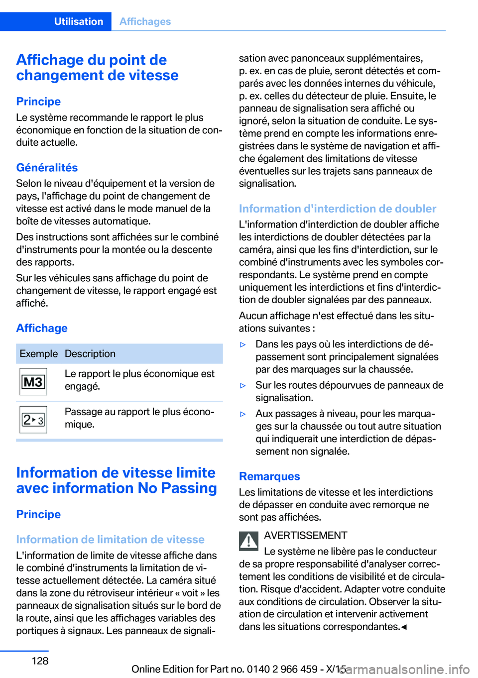 BMW 7 SERIES 2016 Notices Demploi (in French) Affichage du point de
changement de vitesse
Principe
Le système recommande le rapport le plus
économique en fonction de la situation de con‐
duite actuelle.
Généralités
Selon le niveau d'é BMW 7 SERIES 2016 Notices Demploi (in French) Affichage du point de
changement de vitesse
Principe
Le système recommande le rapport le plus
économique en fonction de la situation de con‐
duite actuelle.
Généralités
Selon le niveau d'é