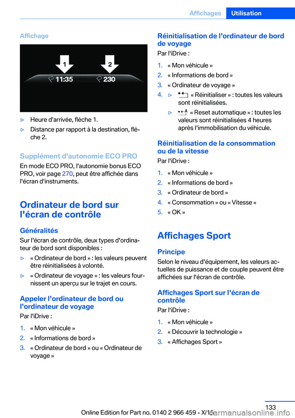 BMW 7 SERIES 2016 Notices Demploi (in French) Affichage▷Heure d'arrivée, flèche 1.▷Distance par rapport à la destination, flè‐
che 2.
Supplément d'autonomie ECO PRO
En mode ECO PRO, l'autonomie bonus ECO
PRO, voir page 270 BMW 7 SERIES 2016 Notices Demploi (in French) Affichage▷Heure d'arrivée, flèche 1.▷Distance par rapport à la destination, flè‐
che 2.
Supplément d'autonomie ECO PRO
En mode ECO PRO, l'autonomie bonus ECO
PRO, voir page 270