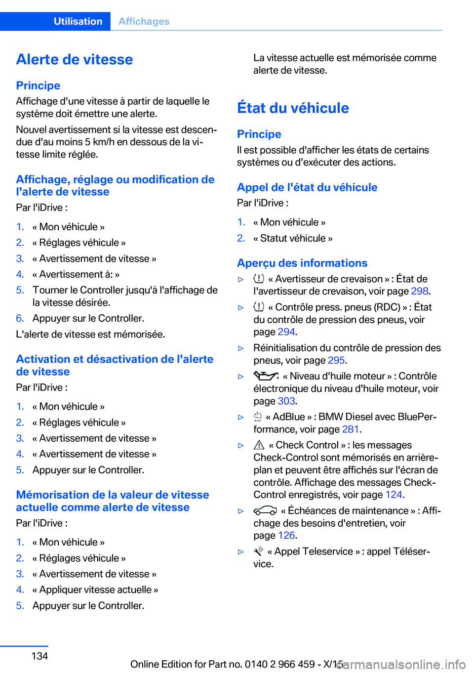 BMW 7 SERIES 2016 Notices Demploi (in French) Alerte de vitessePrincipe
Affichage d'une vitesse à partir de laquelle le
système doit émettre une alerte.
Nouvel avertissement si la vitesse est descen‐
due d'au moins 5 km/h en dessous BMW 7 SERIES 2016 Notices Demploi (in French) Alerte de vitessePrincipe
Affichage d'une vitesse à partir de laquelle le
système doit émettre une alerte.
Nouvel avertissement si la vitesse est descen‐
due d'au moins 5 km/h en dessous