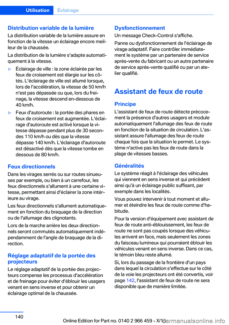 BMW 7 SERIES 2016 Notices Demploi (in French) Distribution variable de la lumièreLa distribution variable de la lumière assure en
fonction de la vitesse un éclairage encore meil‐
leur de la chaussée.
La distribution de la lumière s'ada BMW 7 SERIES 2016 Notices Demploi (in French) Distribution variable de la lumièreLa distribution variable de la lumière assure en
fonction de la vitesse un éclairage encore meil‐
leur de la chaussée.
La distribution de la lumière s'ada