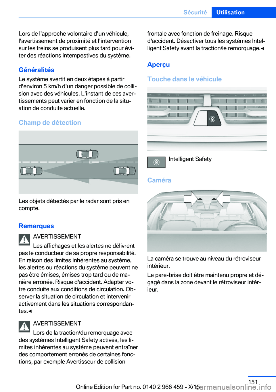 BMW 7 SERIES 2016 Notices Demploi (in French) Lors de l'approche volontaire d'un véhicule,
l'avertissement de proximité et l'intervention
sur les freins se produisent plus tard pour évi‐
ter des réactions intempestives du sy BMW 7 SERIES 2016 Notices Demploi (in French) Lors de l'approche volontaire d'un véhicule,
l'avertissement de proximité et l'intervention
sur les freins se produisent plus tard pour évi‐
ter des réactions intempestives du sy