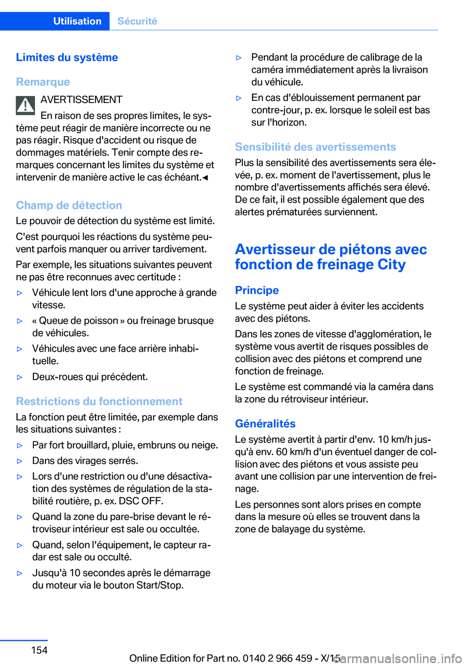 BMW 7 SERIES 2016 Notices Demploi (in French) Limites du système
Remarque AVERTISSEMENT
En raison de ses propres limites, le sys‐
tème peut réagir de manière incorrecte ou ne
pas réagir. Risque d'accident ou risque de
dommages matérie BMW 7 SERIES 2016 Notices Demploi (in French) Limites du système
Remarque AVERTISSEMENT
En raison de ses propres limites, le sys‐
tème peut réagir de manière incorrecte ou ne
pas réagir. Risque d'accident ou risque de
dommages matérie