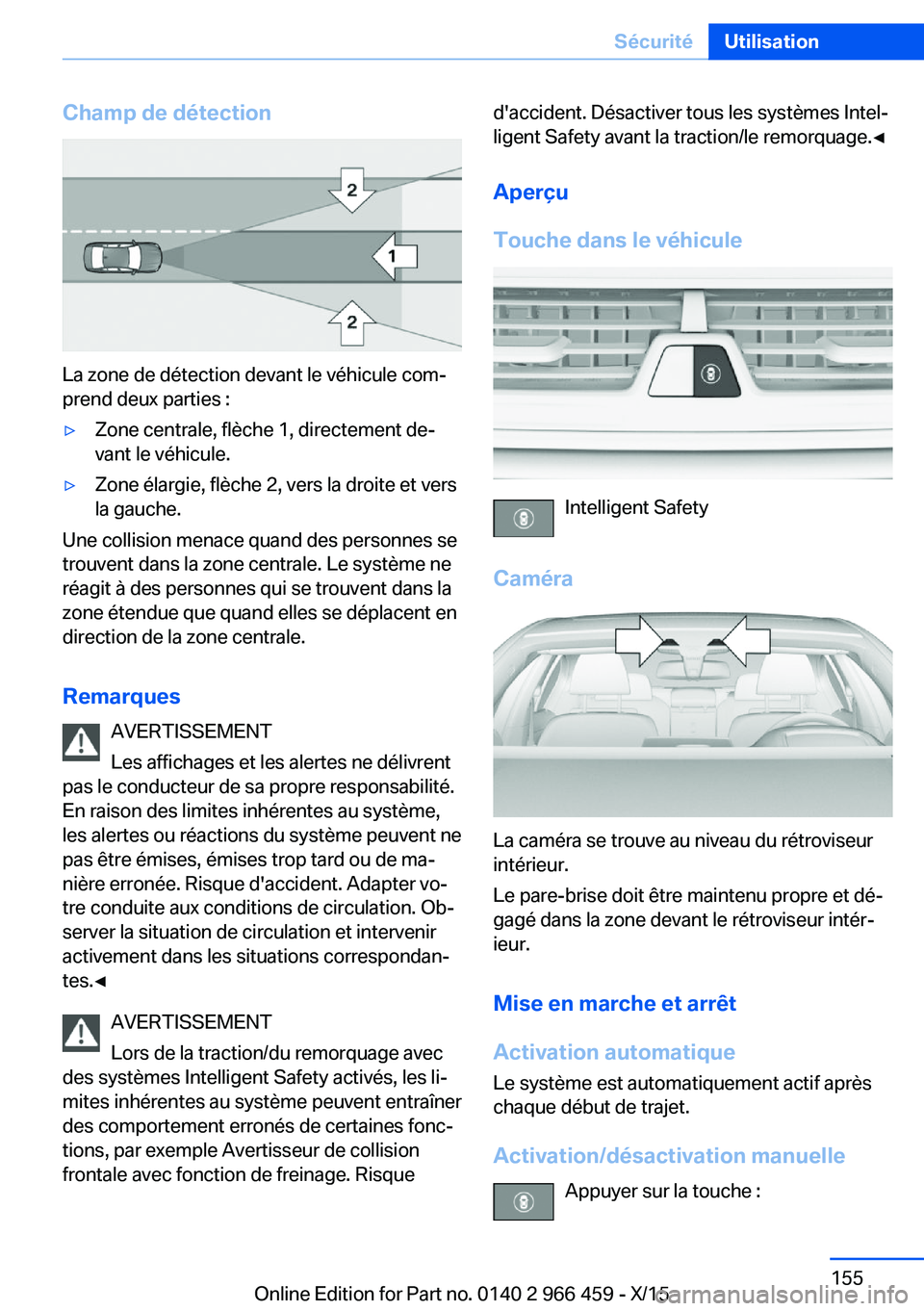 BMW 7 SERIES 2016 Notices Demploi (in French) Champ de détection
La zone de détection devant le véhicule com‐
prend deux parties :
▷Zone centrale, flèche 1, directement de‐
vant le véhicule.▷Zone élargie, flèche 2, vers la droite e BMW 7 SERIES 2016 Notices Demploi (in French) Champ de détection
La zone de détection devant le véhicule com‐
prend deux parties :
▷Zone centrale, flèche 1, directement de‐
vant le véhicule.▷Zone élargie, flèche 2, vers la droite e
