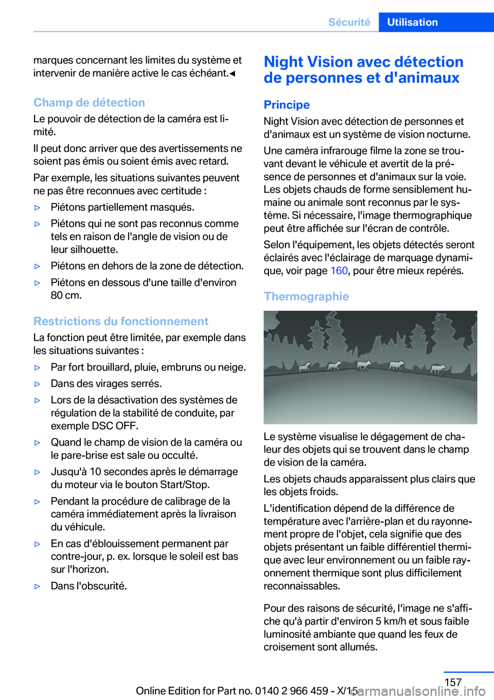 BMW 7 SERIES 2016 Notices Demploi (in French) marques concernant les limites du système et
intervenir de manière active le cas échéant.◀
Champ de détection
Le pouvoir de détection de la caméra est li‐
mité.
Il peut donc arriver que de BMW 7 SERIES 2016 Notices Demploi (in French) marques concernant les limites du système et
intervenir de manière active le cas échéant.◀
Champ de détection
Le pouvoir de détection de la caméra est li‐
mité.
Il peut donc arriver que de