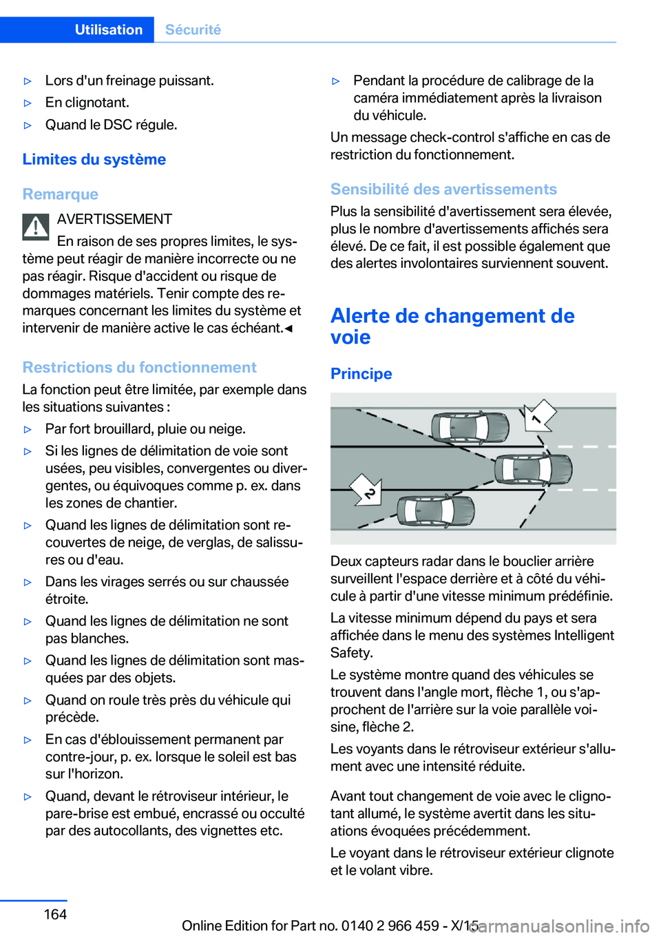 BMW 7 SERIES 2016 Notices Demploi (in French) ▷Lors d'un freinage puissant.▷En clignotant.▷Quand le DSC régule.
Limites du système
Remarque AVERTISSEMENT
En raison de ses propres limites, le sys‐
tème peut réagir de manière incor BMW 7 SERIES 2016 Notices Demploi (in French) ▷Lors d'un freinage puissant.▷En clignotant.▷Quand le DSC régule.
Limites du système
Remarque AVERTISSEMENT
En raison de ses propres limites, le sys‐
tème peut réagir de manière incor