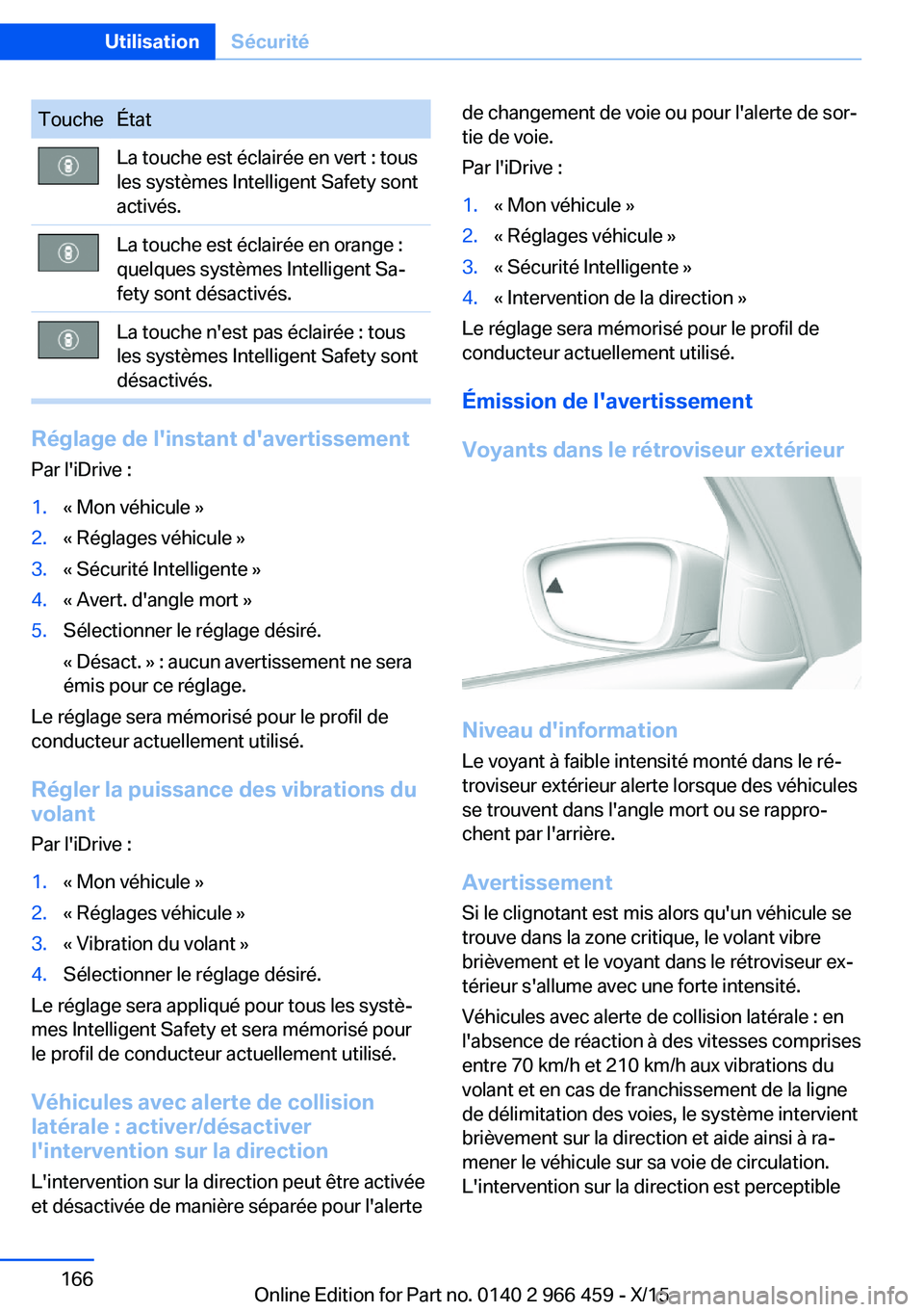 BMW 7 SERIES 2016 Notices Demploi (in French) ToucheÉtatLa touche est éclairée en vert : tous
les systèmes Intelligent Safety sont
activés.La touche est éclairée en orange :
quelques systèmes Intelligent Sa‐
fety sont désactivés.La to BMW 7 SERIES 2016 Notices Demploi (in French) ToucheÉtatLa touche est éclairée en vert : tous
les systèmes Intelligent Safety sont
activés.La touche est éclairée en orange :
quelques systèmes Intelligent Sa‐
fety sont désactivés.La to