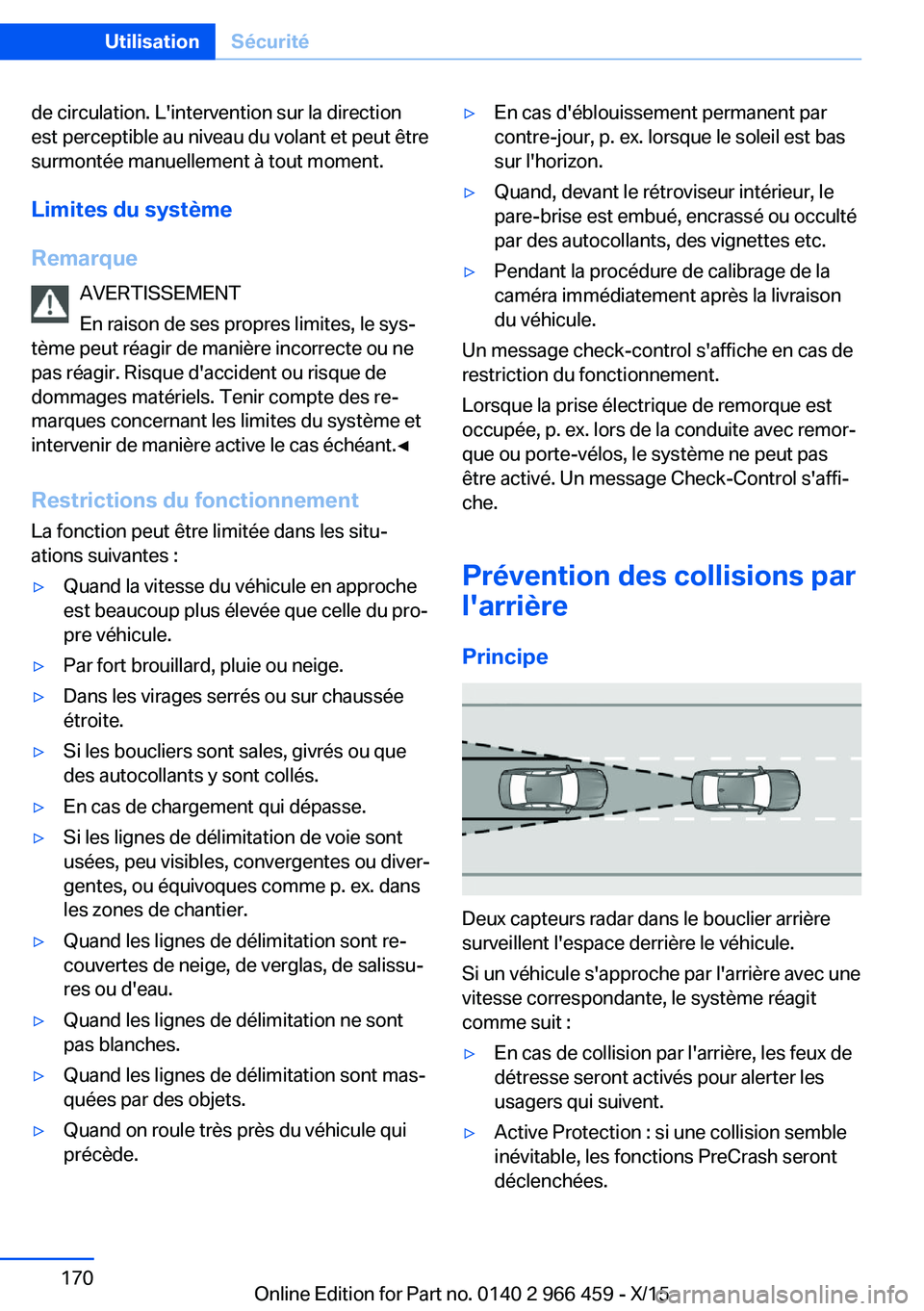 BMW 7 SERIES 2016 Notices Demploi (in French) de circulation. L'intervention sur la direction
est perceptible au niveau du volant et peut être
surmontée manuellement à tout moment.
Limites du système
Remarque AVERTISSEMENT
En raison de se BMW 7 SERIES 2016 Notices Demploi (in French) de circulation. L'intervention sur la direction
est perceptible au niveau du volant et peut être
surmontée manuellement à tout moment.
Limites du système
Remarque AVERTISSEMENT
En raison de se