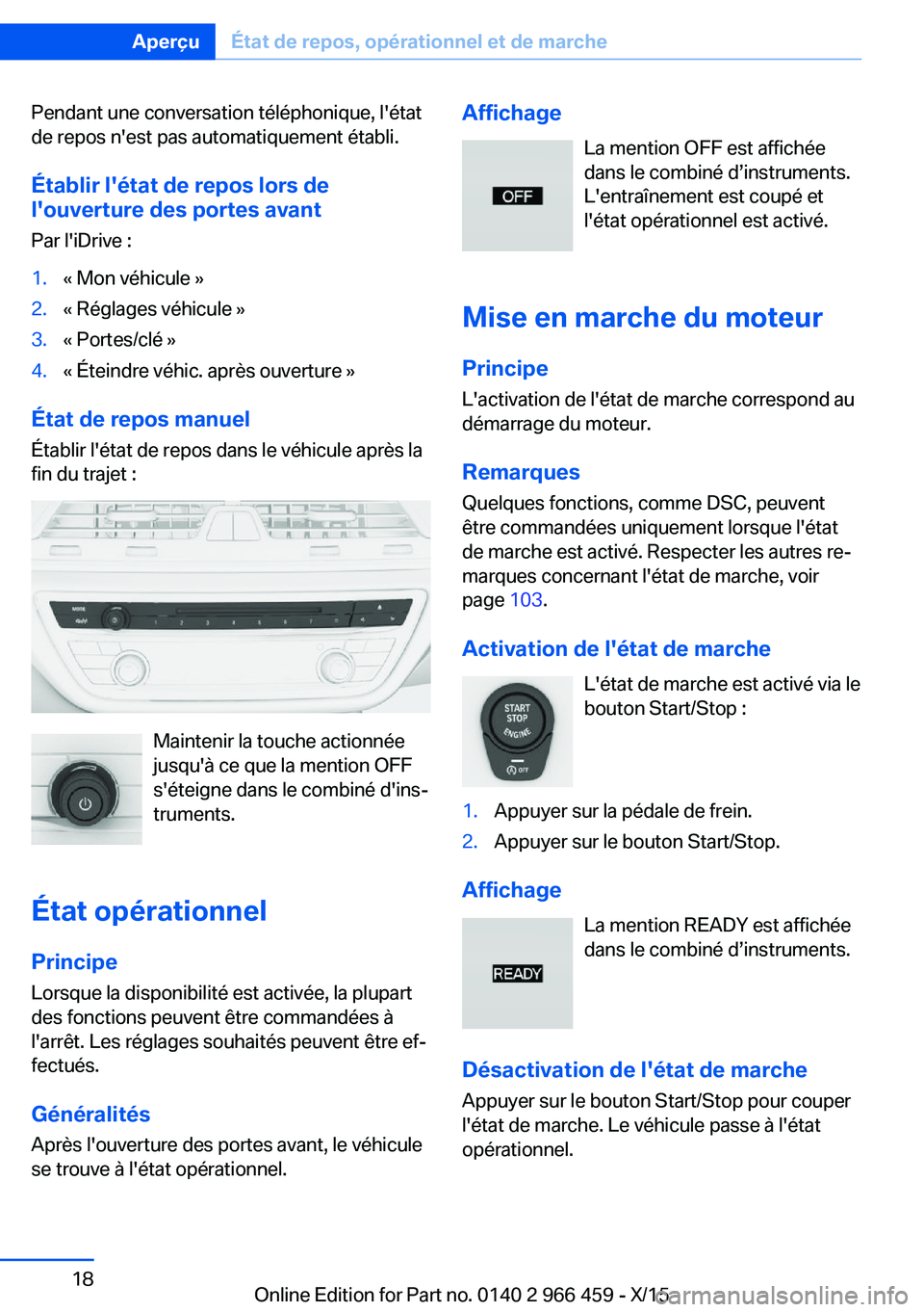 BMW 7 SERIES 2016  Notices Demploi (in French) Pendant une conversation téléphonique, l'état
de repos n'est pas automatiquement établi.
Établir l'état de repos lors de
l'ouverture des portes avant
Par l'iDrive :1.« Mon v
