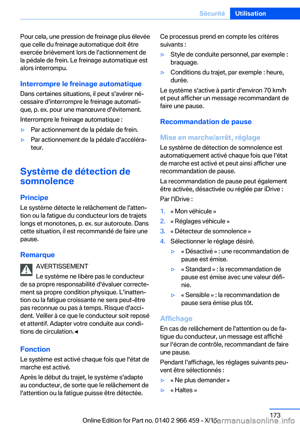 BMW 7 SERIES 2016 Notices Demploi (in French) Pour cela, une pression de freinage plus élevée
que celle du freinage automatique doit être
exercée brièvement lors de l'actionnement de
la pédale de frein. Le freinage automatique est
alors BMW 7 SERIES 2016 Notices Demploi (in French) Pour cela, une pression de freinage plus élevée
que celle du freinage automatique doit être
exercée brièvement lors de l'actionnement de
la pédale de frein. Le freinage automatique est
alors