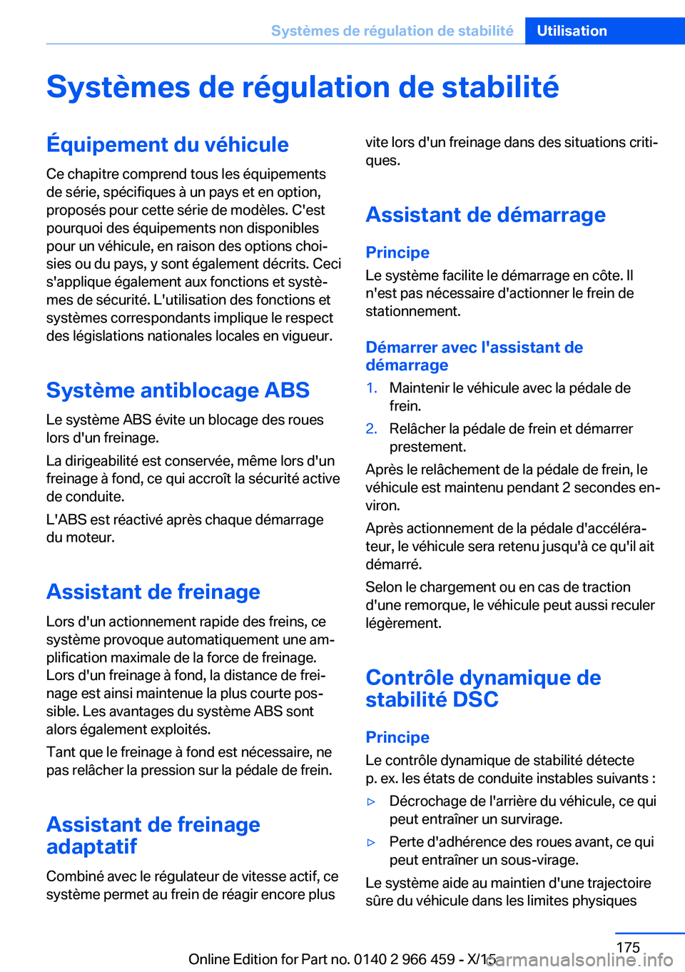 BMW 7 SERIES 2016 Notices Demploi (in French) Systèmes de régulation de stabilitéÉquipement du véhiculeCe chapitre comprend tous les équipements
de série, spécifiques à un pays et en option,
proposés pour cette série de modèles. C' BMW 7 SERIES 2016 Notices Demploi (in French) Systèmes de régulation de stabilitéÉquipement du véhiculeCe chapitre comprend tous les équipements
de série, spécifiques à un pays et en option,
proposés pour cette série de modèles. C'