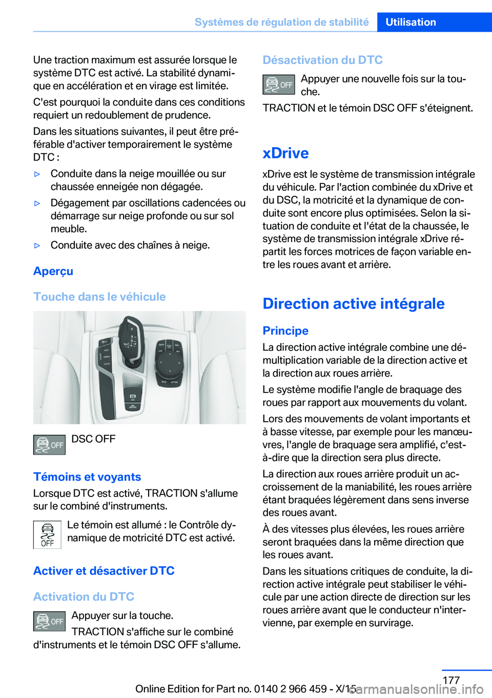 BMW 7 SERIES 2016 Notices Demploi (in French) Une traction maximum est assurée lorsque le
système DTC est activé. La stabilité dynami‐
que en accélération et en virage est limitée.
C'est pourquoi la conduite dans ces conditions
requi BMW 7 SERIES 2016 Notices Demploi (in French) Une traction maximum est assurée lorsque le
système DTC est activé. La stabilité dynami‐
que en accélération et en virage est limitée.
C'est pourquoi la conduite dans ces conditions
requi