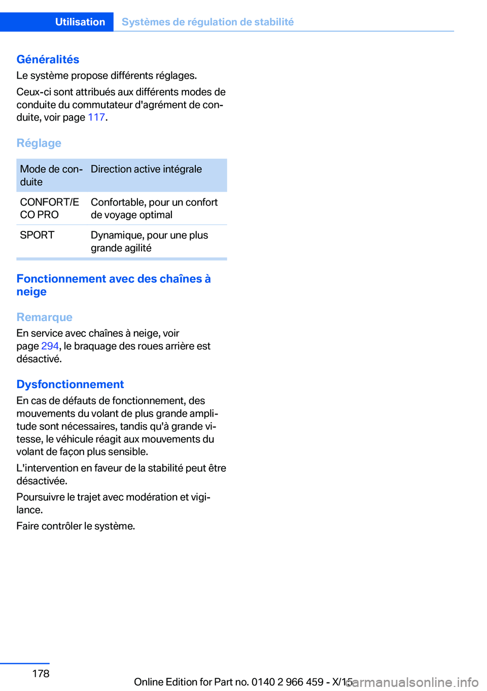 BMW 7 SERIES 2016 Notices Demploi (in French) Généralités
Le système propose différents réglages.
Ceux-ci sont attribués aux différents modes de
conduite du commutateur d'agrément de con‐
duite, voir page 117.
RéglageMode de con BMW 7 SERIES 2016 Notices Demploi (in French) Généralités
Le système propose différents réglages.
Ceux-ci sont attribués aux différents modes de
conduite du commutateur d'agrément de con‐
duite, voir page 117.
RéglageMode de con