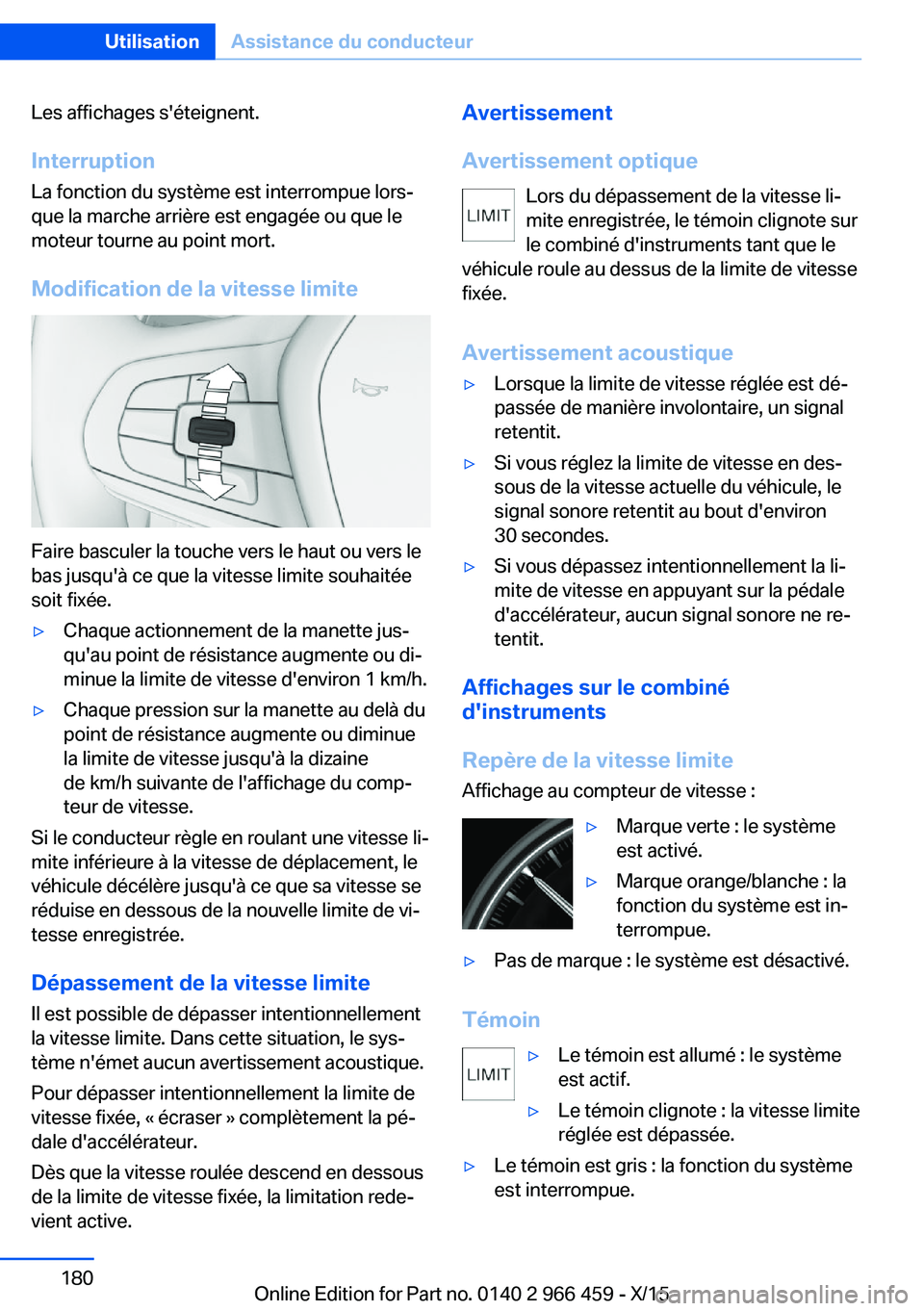 BMW 7 SERIES 2016 Notices Demploi (in French) Les affichages s'éteignent.InterruptionLa fonction du système est interrompue lors‐que la marche arrière est engagée ou que le
moteur tourne au point mort.
Modification de la vitesse limite
BMW 7 SERIES 2016 Notices Demploi (in French) Les affichages s'éteignent.InterruptionLa fonction du système est interrompue lors‐que la marche arrière est engagée ou que le
moteur tourne au point mort.
Modification de la vitesse limite