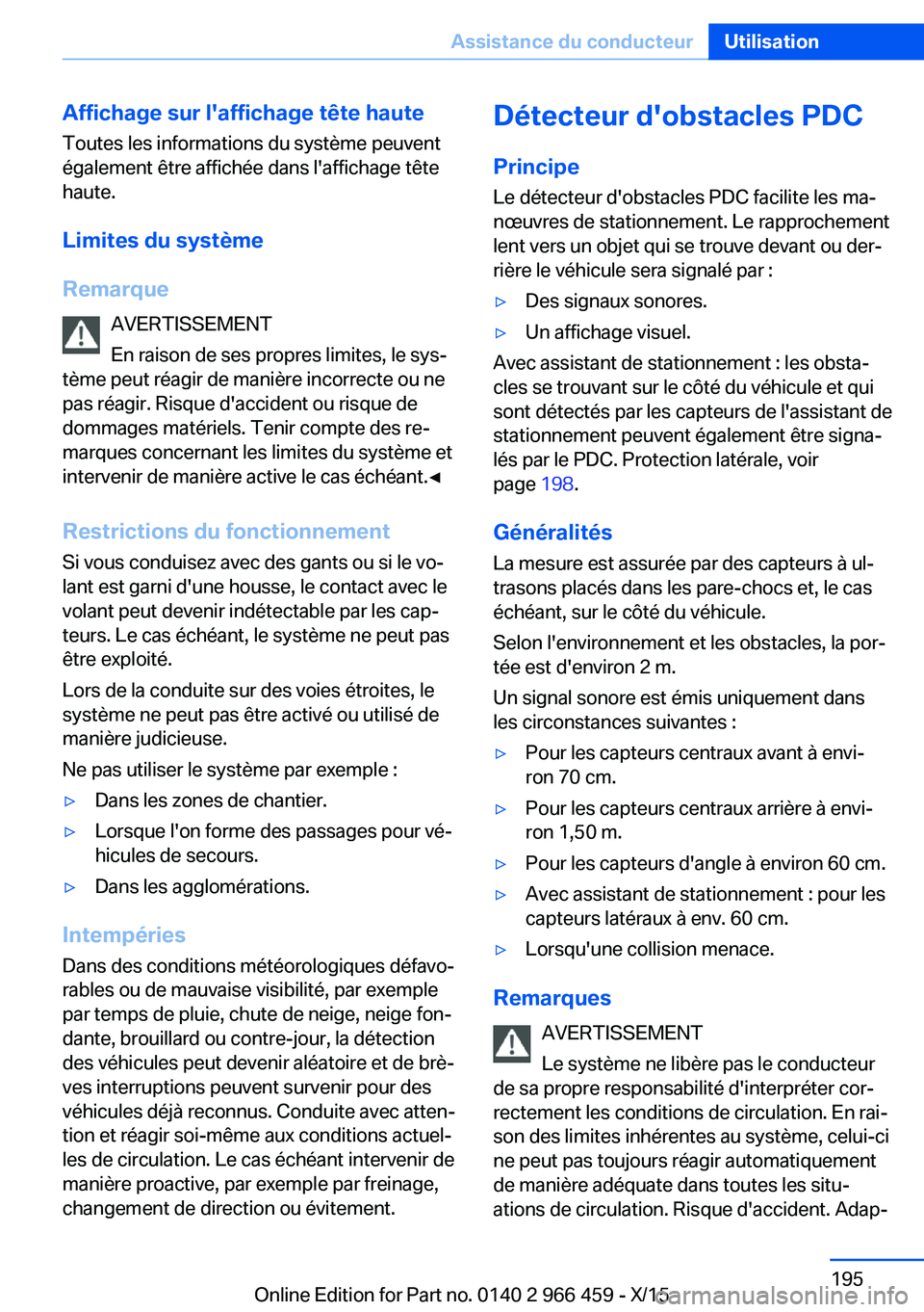 BMW 7 SERIES 2016  Notices Demploi (in French) Affichage sur l'affichage tête haute
Toutes les informations du système peuvent
également être affichée dans l'affichage tête
haute.
Limites du système
Remarque AVERTISSEMENT
En raison 
