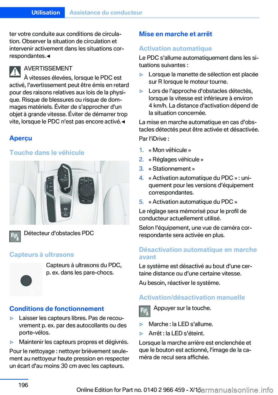 BMW 7 SERIES 2016  Notices Demploi (in French) ter votre conduite aux conditions de circula‐
tion. Observer la situation de circulation et
intervenir activement dans les situations cor‐
respondantes.◀
AVERTISSEMENT
À vitesses élevées, lor