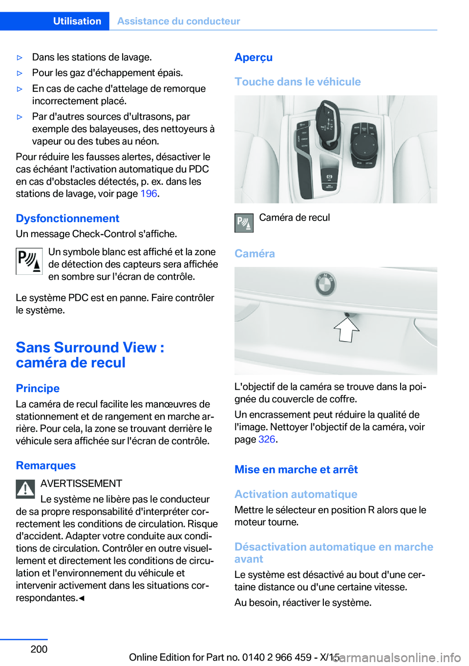 BMW 7 SERIES 2016  Notices Demploi (in French) ▷Dans les stations de lavage.▷Pour les gaz d'échappement épais.▷En cas de cache d'attelage de remorque
incorrectement placé.▷Par d'autres sources d'ultrasons, par
exemple de