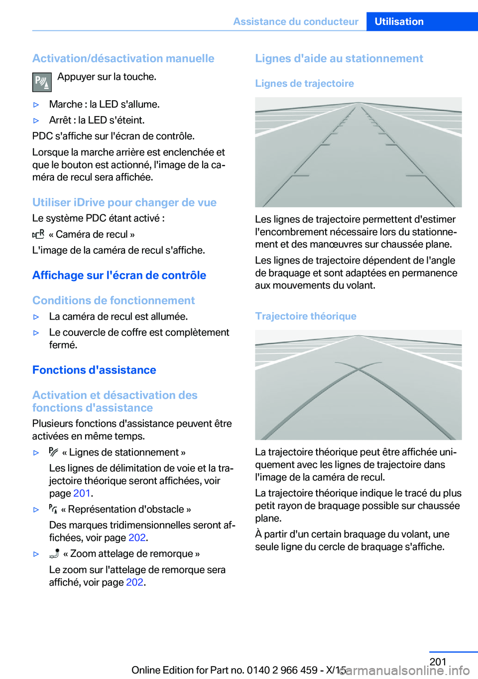 BMW 7 SERIES 2016 Notices Demploi (in French) Activation/désactivation manuelleAppuyer sur la touche.▷Marche : la LED s'allume.▷Arrêt : la LED s'éteint.
PDC s'affiche sur l'écran de contrôle.
Lorsque la marche arrière es BMW 7 SERIES 2016 Notices Demploi (in French) Activation/désactivation manuelleAppuyer sur la touche.▷Marche : la LED s'allume.▷Arrêt : la LED s'éteint.
PDC s'affiche sur l'écran de contrôle.
Lorsque la marche arrière es