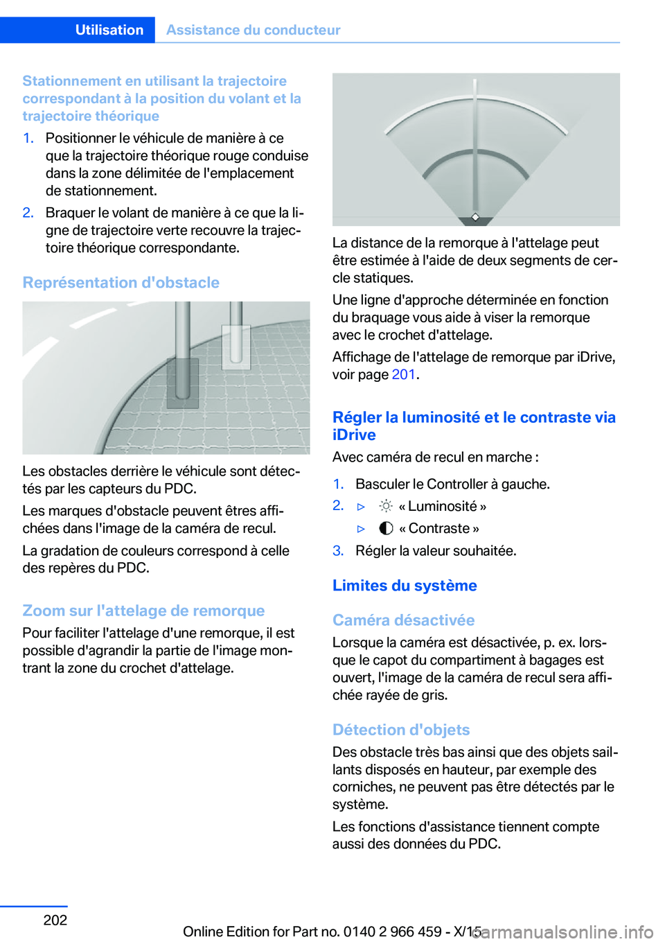 BMW 7 SERIES 2016 Notices Demploi (in French) Stationnement en utilisant la trajectoire
correspondant à la position du volant et la
trajectoire théorique1.Positionner le véhicule de manière à ce
que la trajectoire théorique rouge conduise
d BMW 7 SERIES 2016 Notices Demploi (in French) Stationnement en utilisant la trajectoire
correspondant à la position du volant et la
trajectoire théorique1.Positionner le véhicule de manière à ce
que la trajectoire théorique rouge conduise
d