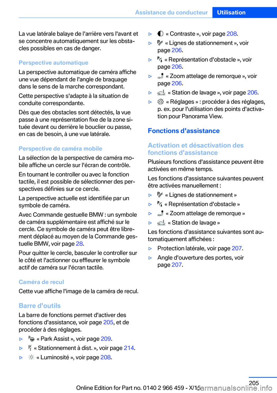 BMW 7 SERIES 2016 Notices Demploi (in French) La vue latérale balaye de l'arrière vers l'avant et
se concentre automatiquement sur les obsta‐
cles possibles en cas de danger.
Perspective automatique
La perspective automatique de camé BMW 7 SERIES 2016 Notices Demploi (in French) La vue latérale balaye de l'arrière vers l'avant et
se concentre automatiquement sur les obsta‐
cles possibles en cas de danger.
Perspective automatique
La perspective automatique de camé