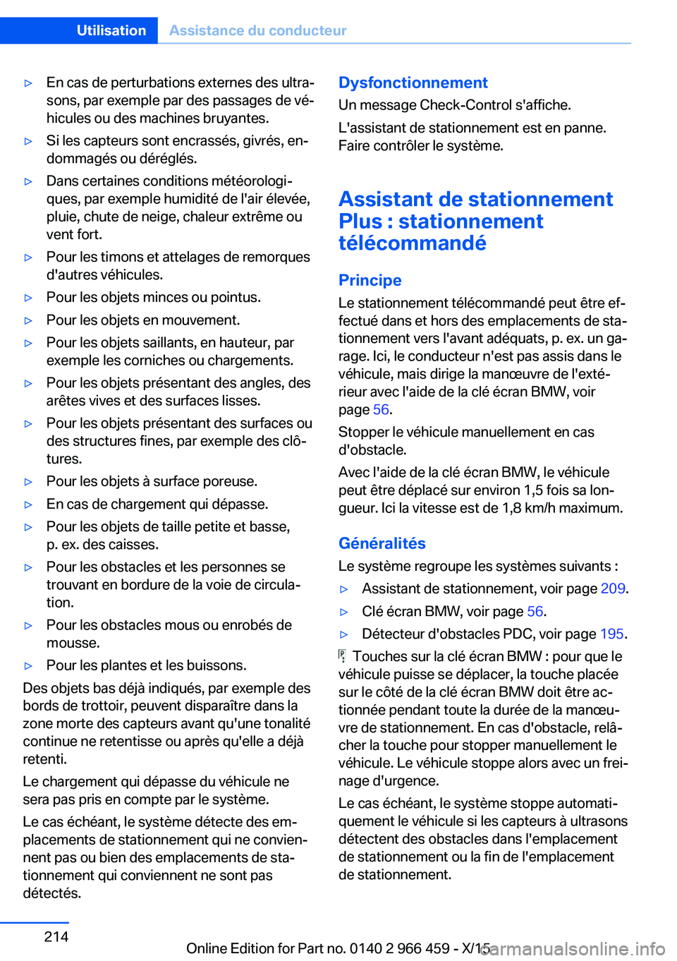 BMW 7 SERIES 2016 Notices Demploi (in French) ▷En cas de perturbations externes des ultra‐
sons, par exemple par des passages de vé‐
hicules ou des machines bruyantes.▷Si les capteurs sont encrassés, givrés, en‐
dommagés ou dérégl BMW 7 SERIES 2016 Notices Demploi (in French) ▷En cas de perturbations externes des ultra‐
sons, par exemple par des passages de vé‐
hicules ou des machines bruyantes.▷Si les capteurs sont encrassés, givrés, en‐
dommagés ou dérégl