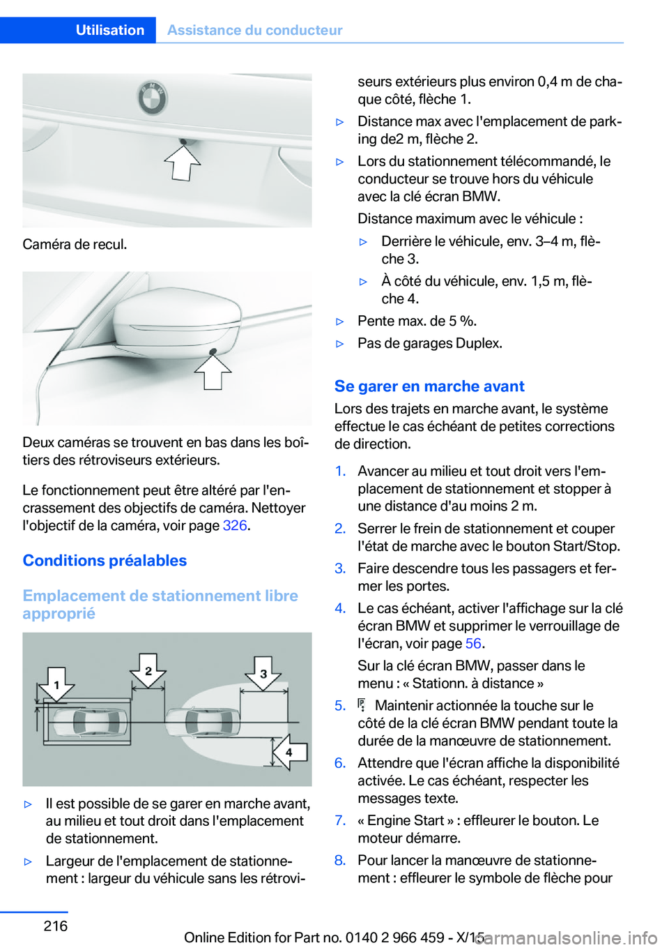 BMW 7 SERIES 2016 Notices Demploi (in French) Caméra de recul.
Deux caméras se trouvent en bas dans les boî‐
tiers des rétroviseurs extérieurs.
Le fonctionnement peut être altéré par l'en‐
crassement des objectifs de caméra. Nett BMW 7 SERIES 2016 Notices Demploi (in French) Caméra de recul.
Deux caméras se trouvent en bas dans les boî‐
tiers des rétroviseurs extérieurs.
Le fonctionnement peut être altéré par l'en‐
crassement des objectifs de caméra. Nett