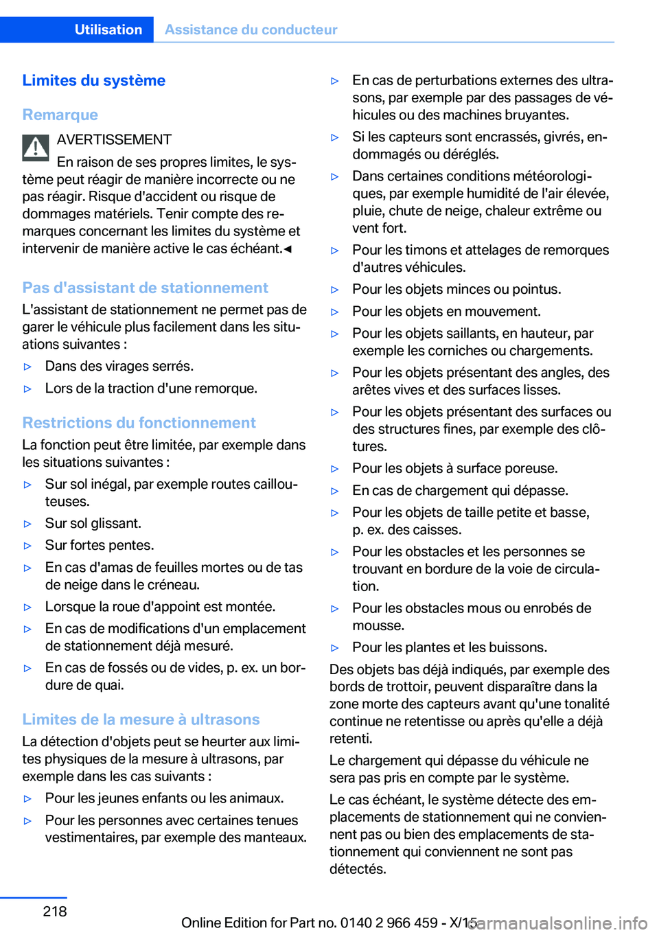 BMW 7 SERIES 2016 Notices Demploi (in French) Limites du système
Remarque AVERTISSEMENT
En raison de ses propres limites, le sys‐
tème peut réagir de manière incorrecte ou ne
pas réagir. Risque d'accident ou risque de
dommages matérie BMW 7 SERIES 2016 Notices Demploi (in French) Limites du système
Remarque AVERTISSEMENT
En raison de ses propres limites, le sys‐
tème peut réagir de manière incorrecte ou ne
pas réagir. Risque d'accident ou risque de
dommages matérie