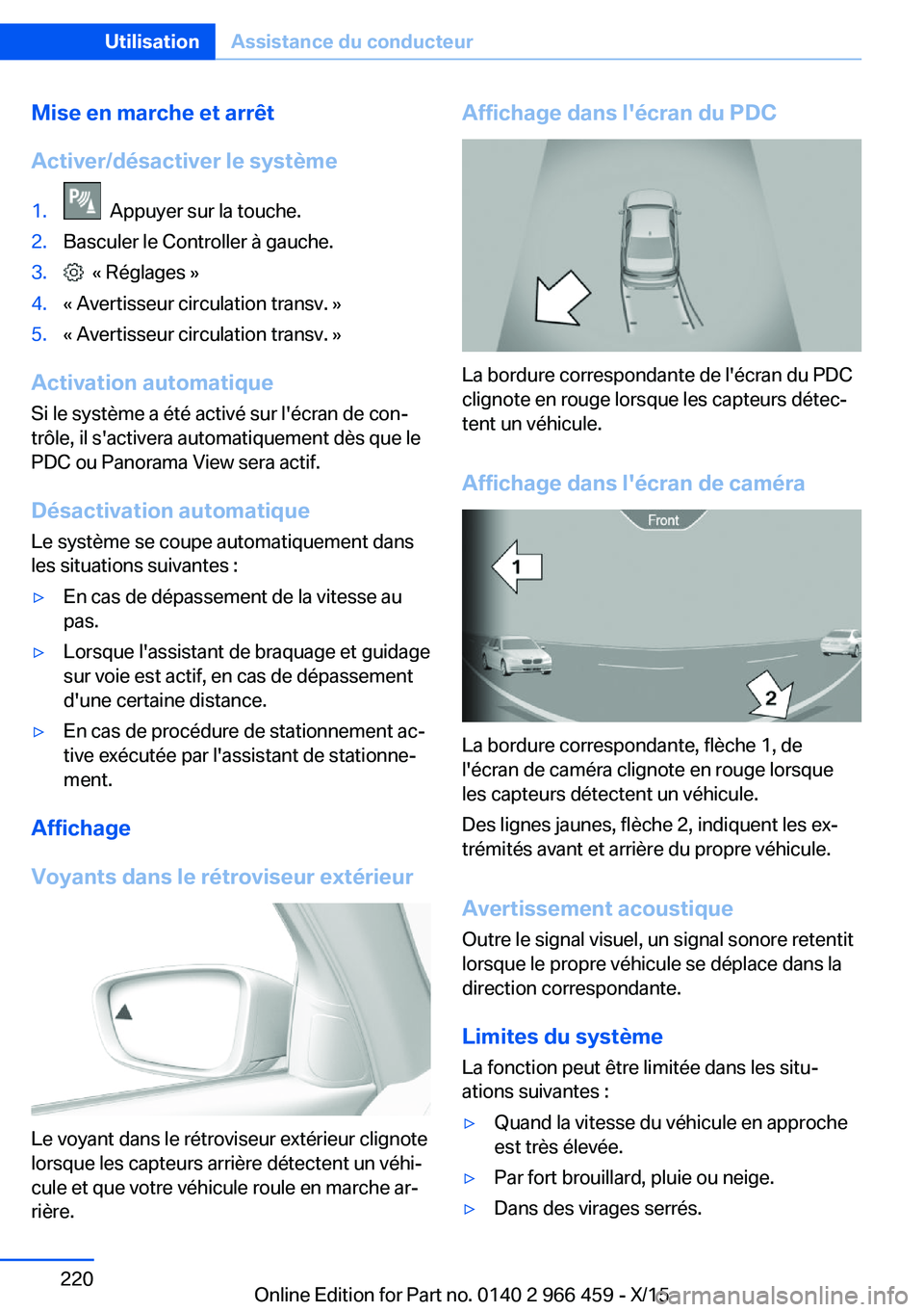 BMW 7 SERIES 2016 Notices Demploi (in French) Mise en marche et arrêt
Activer/désactiver le système1. Appuyer sur la touche.2.Basculer le Controller à gauche.3. « Réglages »4.« Avertisseur circulation transv. »5.« Avertisseur circulat BMW 7 SERIES 2016 Notices Demploi (in French) Mise en marche et arrêt
Activer/désactiver le système1. Appuyer sur la touche.2.Basculer le Controller à gauche.3. « Réglages »4.« Avertisseur circulation transv. »5.« Avertisseur circulat