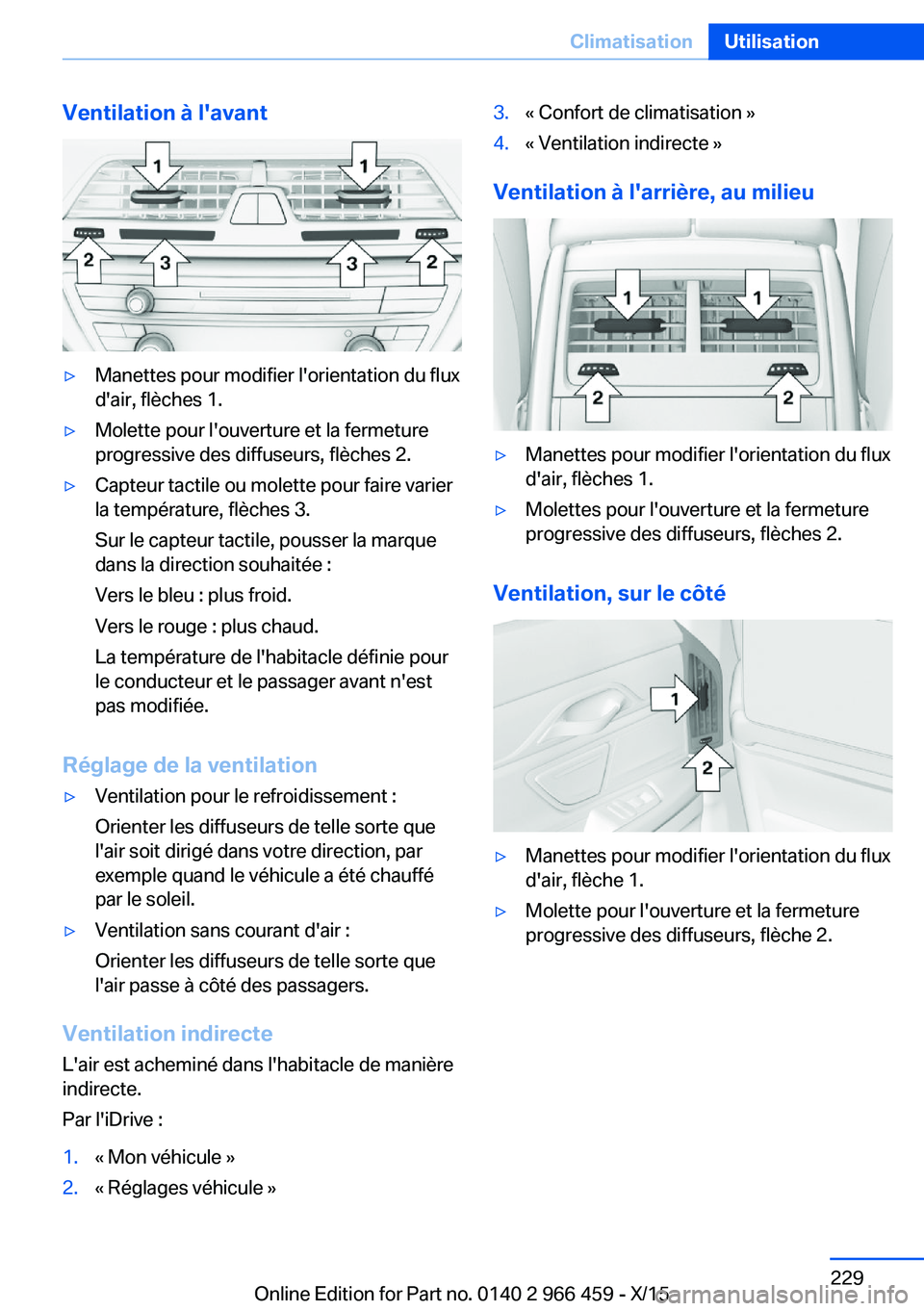 BMW 7 SERIES 2016 Notices Demploi (in French) Ventilation à l'avant▷Manettes pour modifier l'orientation du flux
d'air, flèches 1.▷Molette pour l'ouverture et la fermeture
progressive des diffuseurs, flèches 2.▷Capteur ta BMW 7 SERIES 2016 Notices Demploi (in French) Ventilation à l'avant▷Manettes pour modifier l'orientation du flux
d'air, flèches 1.▷Molette pour l'ouverture et la fermeture
progressive des diffuseurs, flèches 2.▷Capteur ta