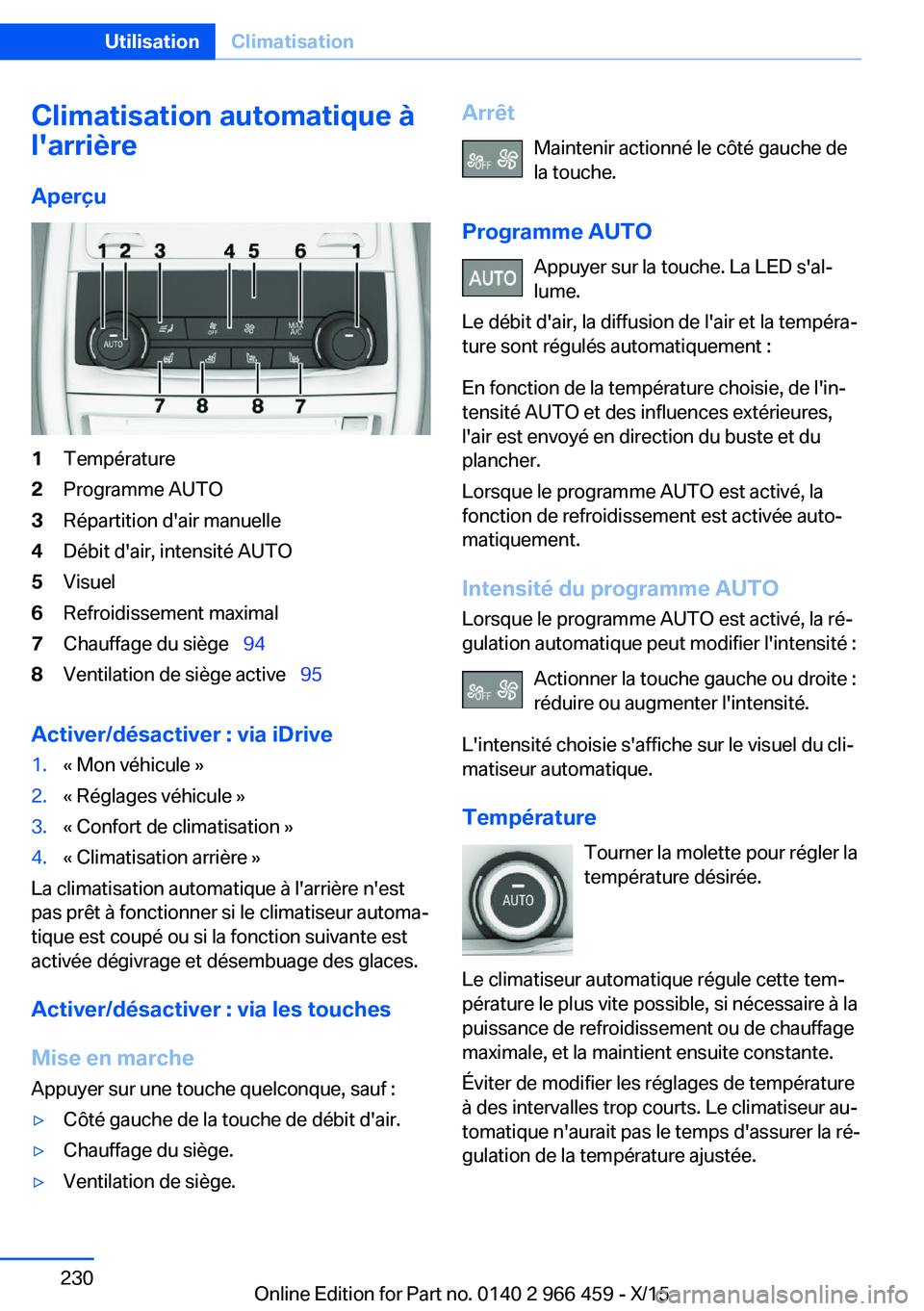 BMW 7 SERIES 2016 Notices Demploi (in French) Climatisation automatique à
l'arrière
Aperçu1Température2Programme AUTO3Répartition d'air manuelle4Débit d'air, intensité AUTO5Visuel6Refroidissement maximal7Chauffage du siège BMW 7 SERIES 2016 Notices Demploi (in French) Climatisation automatique à
l'arrière
Aperçu1Température2Programme AUTO3Répartition d'air manuelle4Débit d'air, intensité AUTO5Visuel6Refroidissement maximal7Chauffage du siège