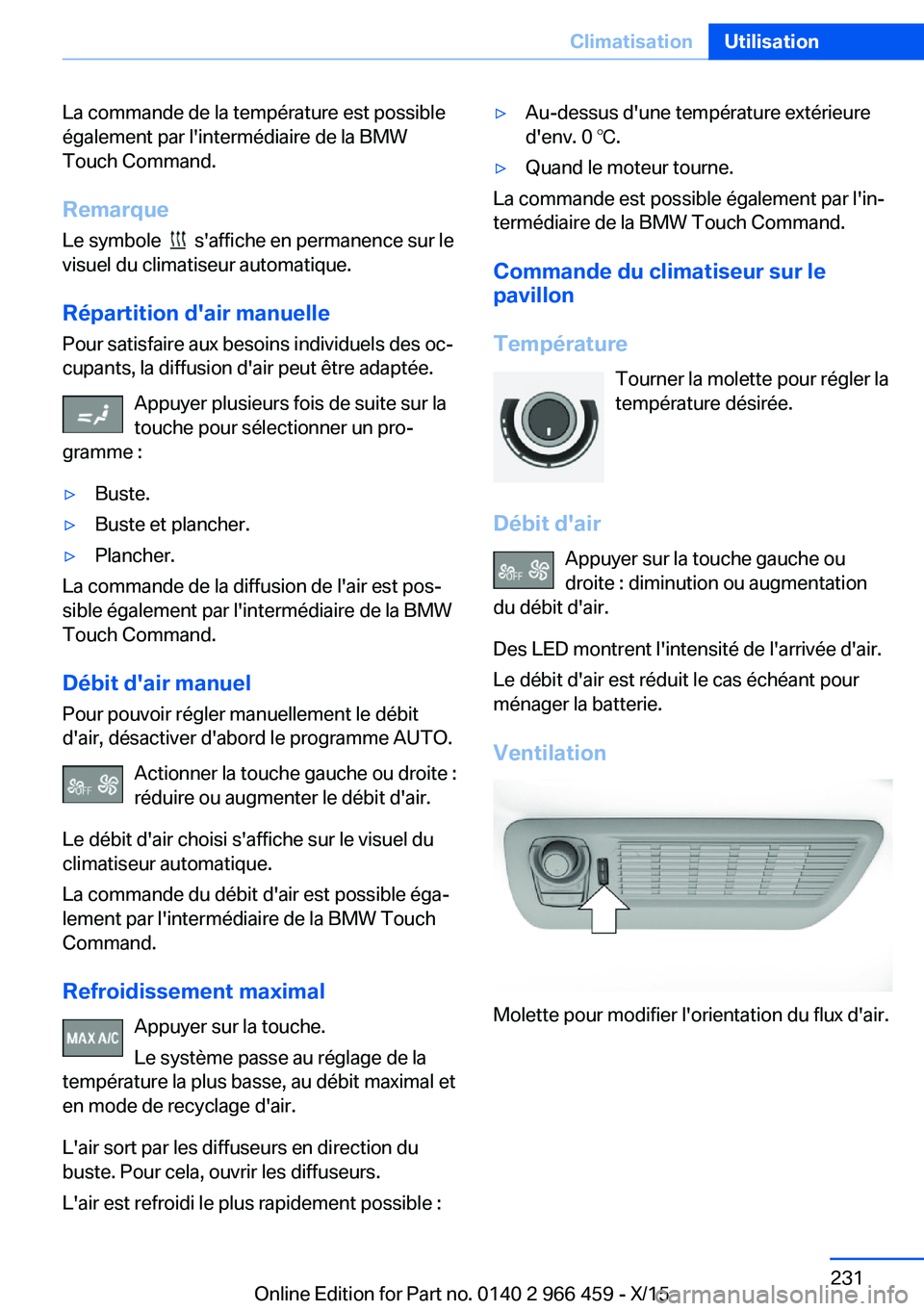 BMW 7 SERIES 2016  Notices Demploi (in French) La commande de la température est possible
également par l'intermédiaire de la BMW
Touch Command.
Remarque
Le symbole  
  s'affiche en permanence sur le
visuel du climatiseur automatique.
R