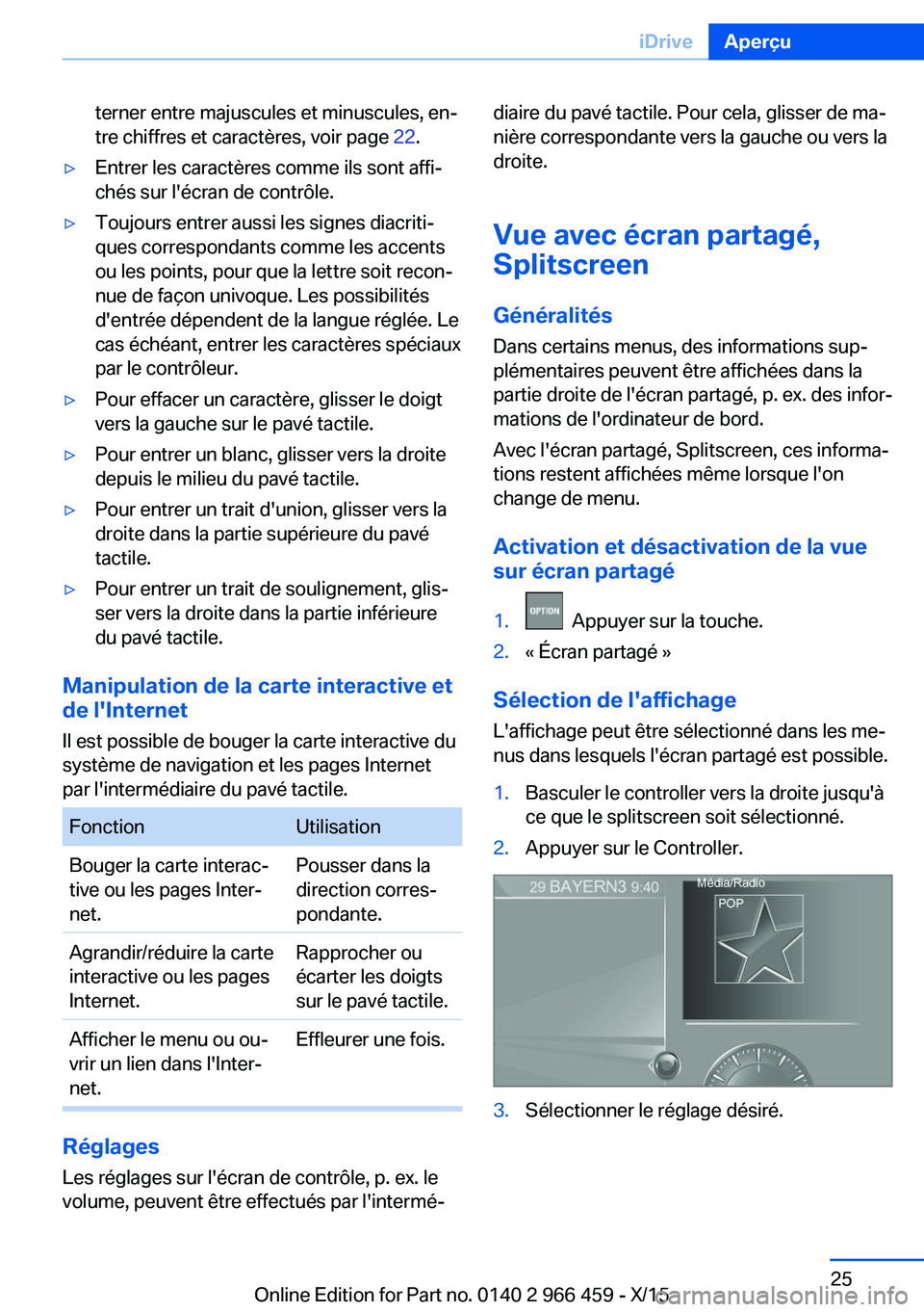 BMW 7 SERIES 2016  Notices Demploi (in French) terner entre majuscules et minuscules, en‐
tre chiffres et caractères, voir page  22.▷Entrer les caractères comme ils sont affi‐
chés sur l'écran de contrôle.▷Toujours entrer aussi le