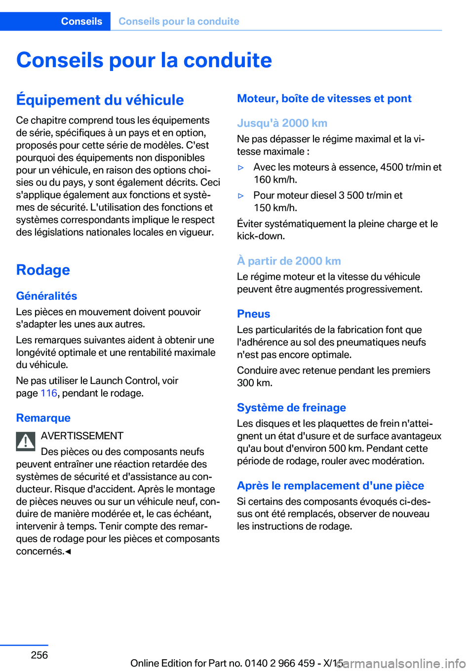 BMW 7 SERIES 2016  Notices Demploi (in French) Conseils pour la conduiteÉquipement du véhicule
Ce chapitre comprend tous les équipements
de série, spécifiques à un pays et en option,
proposés pour cette série de modèles. C'est
pourquo