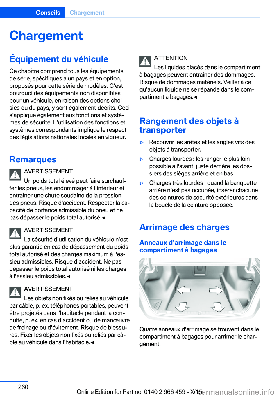 BMW 7 SERIES 2016  Notices Demploi (in French) ChargementÉquipement du véhiculeCe chapitre comprend tous les équipements
de série, spécifiques à un pays et en option,
proposés pour cette série de modèles. C'est
pourquoi des équipemen