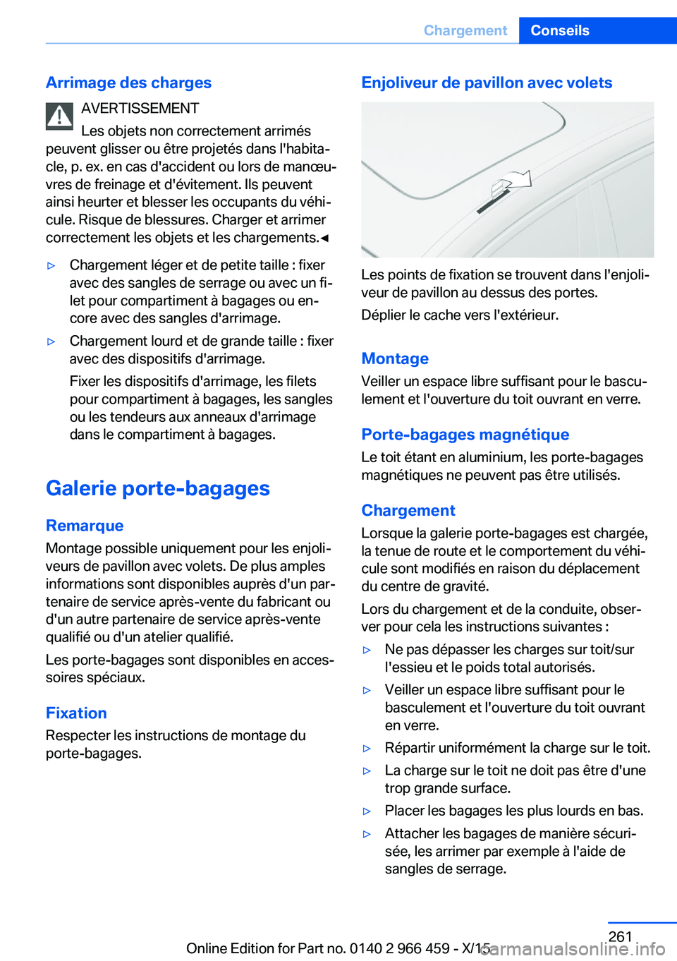BMW 7 SERIES 2016  Notices Demploi (in French) Arrimage des chargesAVERTISSEMENT
Les objets non correctement arrimés
peuvent glisser ou être projetés dans l'habita‐
cle, p. ex. en cas d'accident ou lors de manœu‐
vres de freinage e
