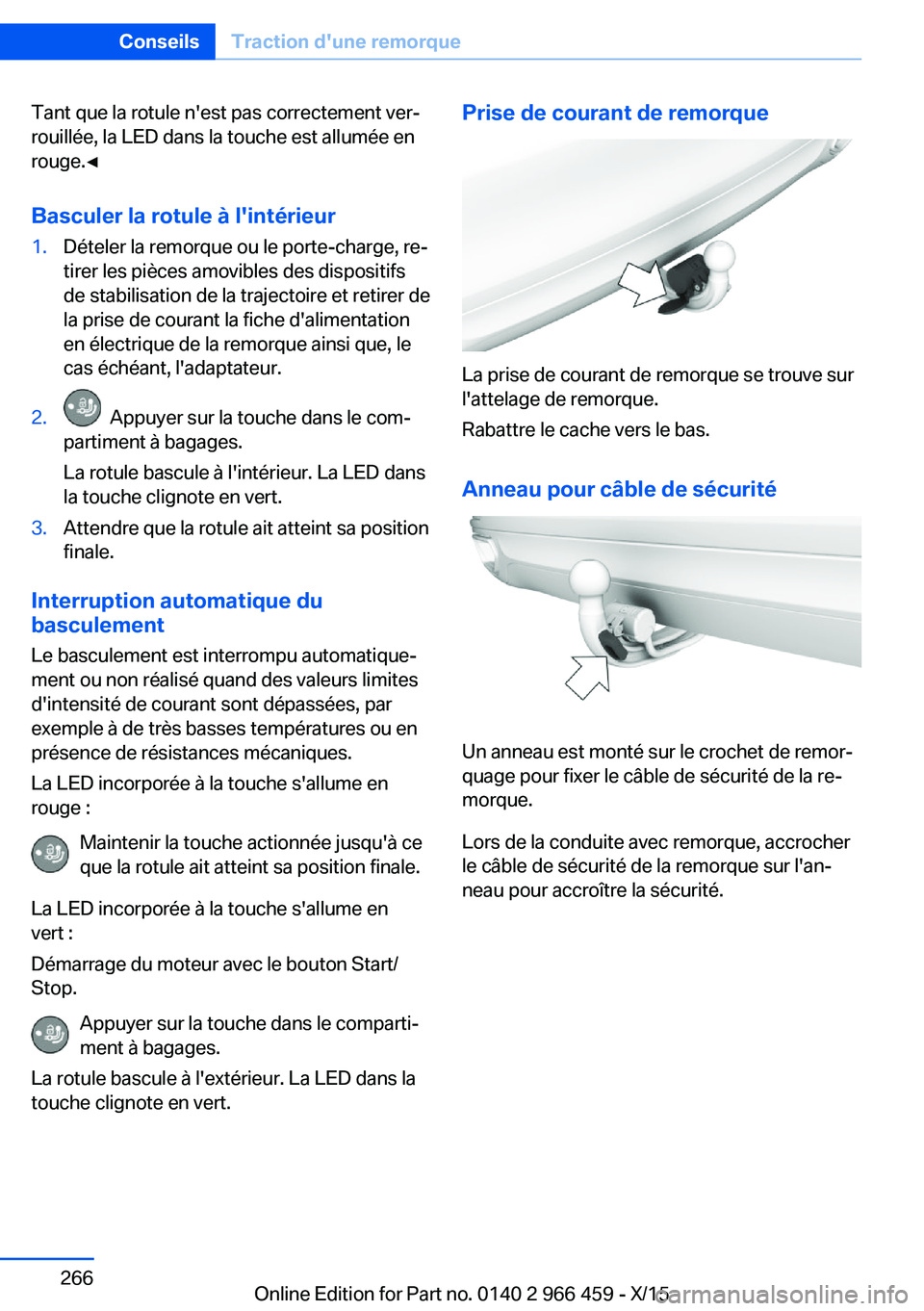 BMW 7 SERIES 2016  Notices Demploi (in French) Tant que la rotule n'est pas correctement ver‐
rouillée, la LED dans la touche est allumée en
rouge.◀
Basculer la rotule à l'intérieur1.Dételer la remorque ou le porte-charge, re‐
t